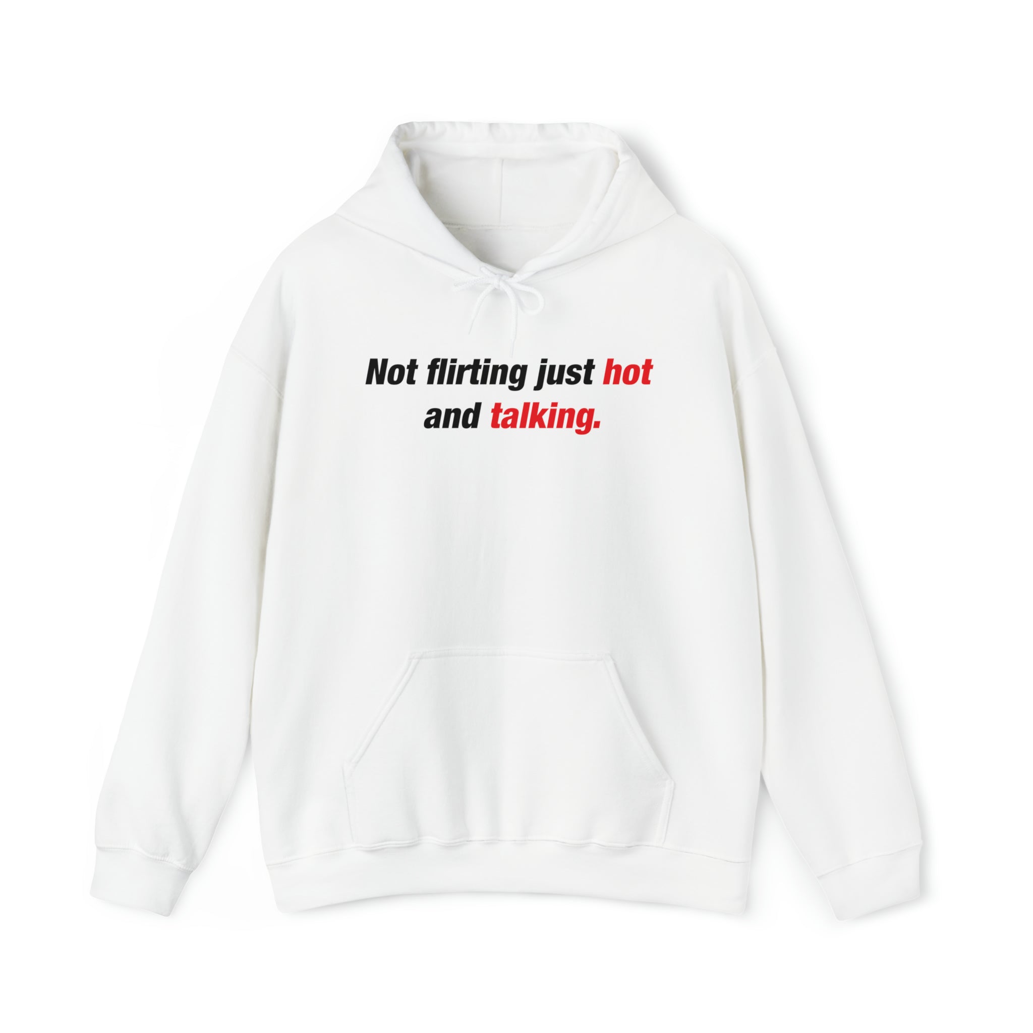 Not Flirting Just Hot and Talking Hoodie