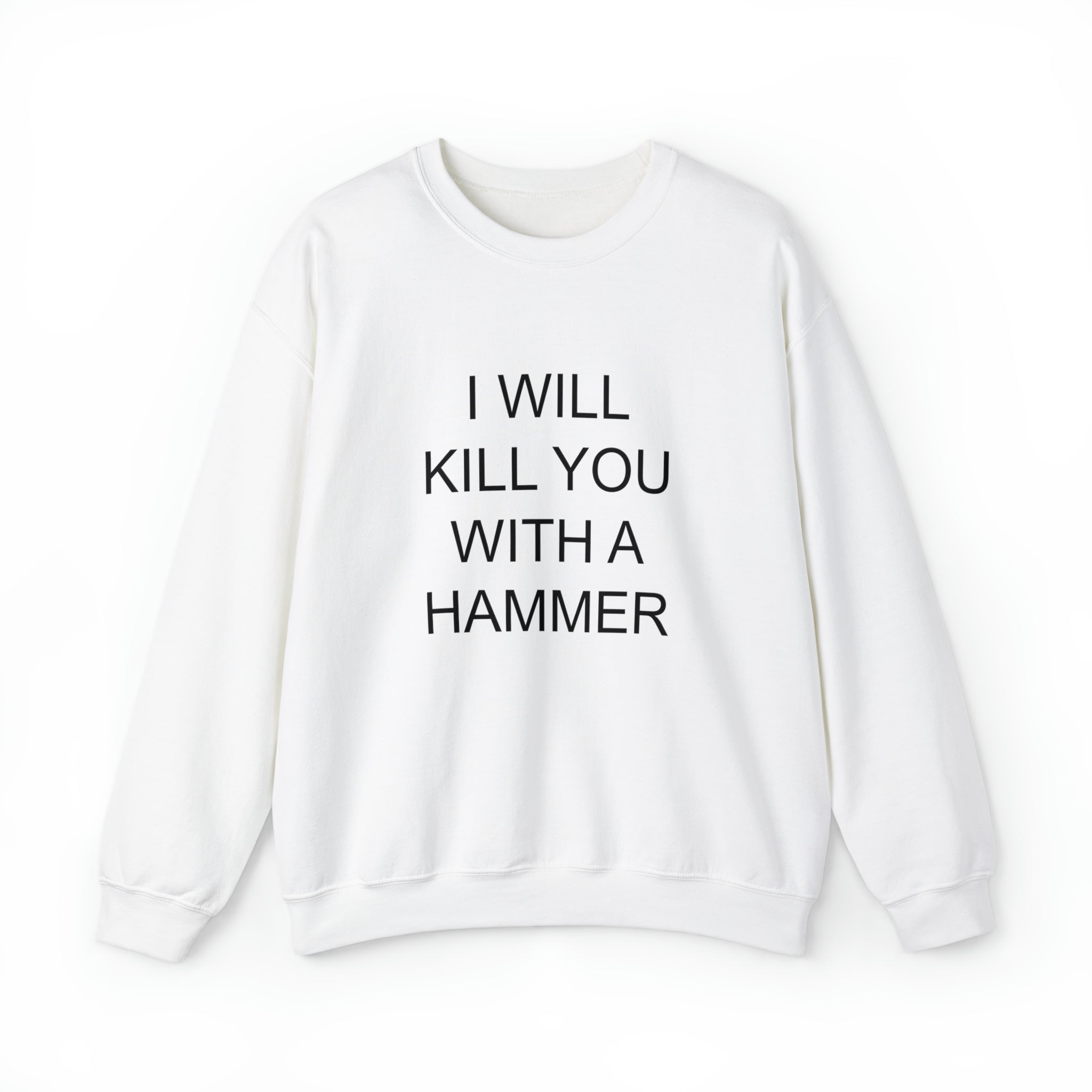 I Will Kill You With A Hammer Crewneck