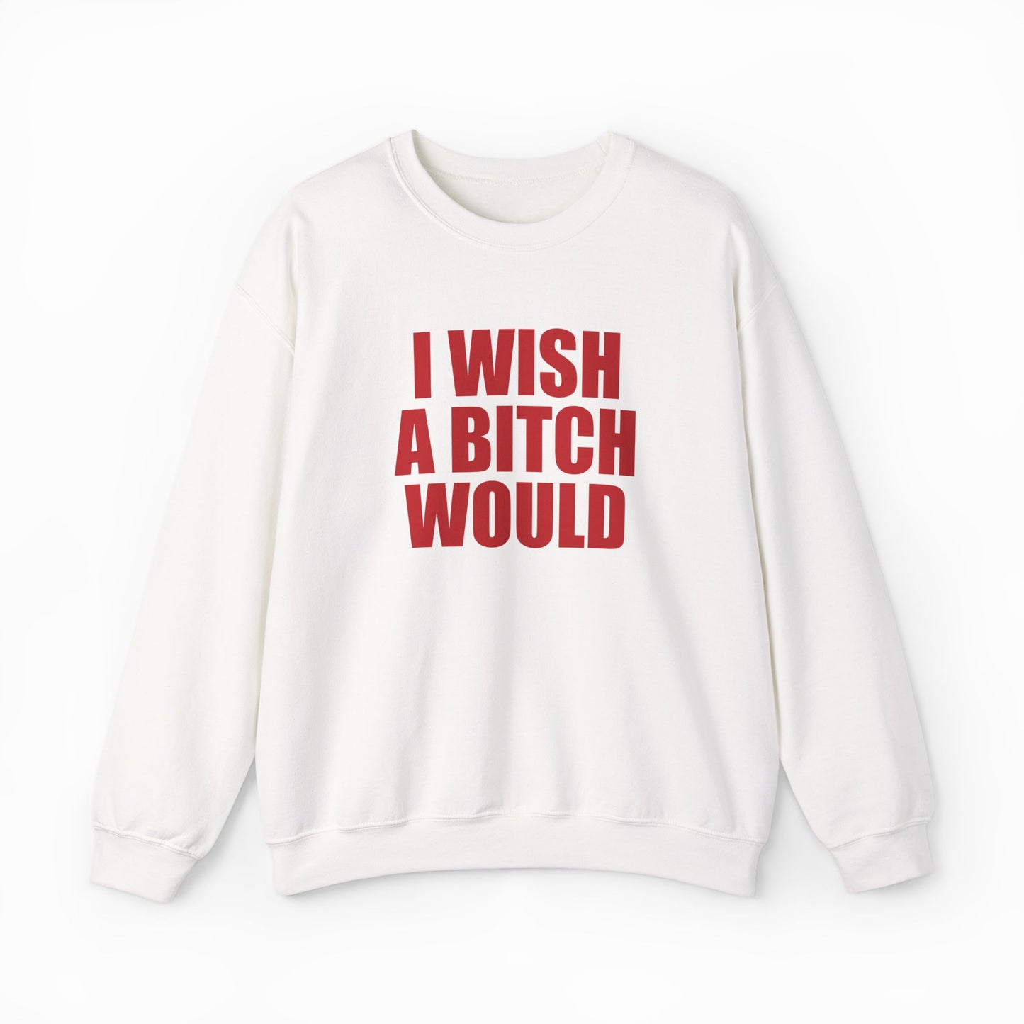 I Wish A Bitch Would Crewneck