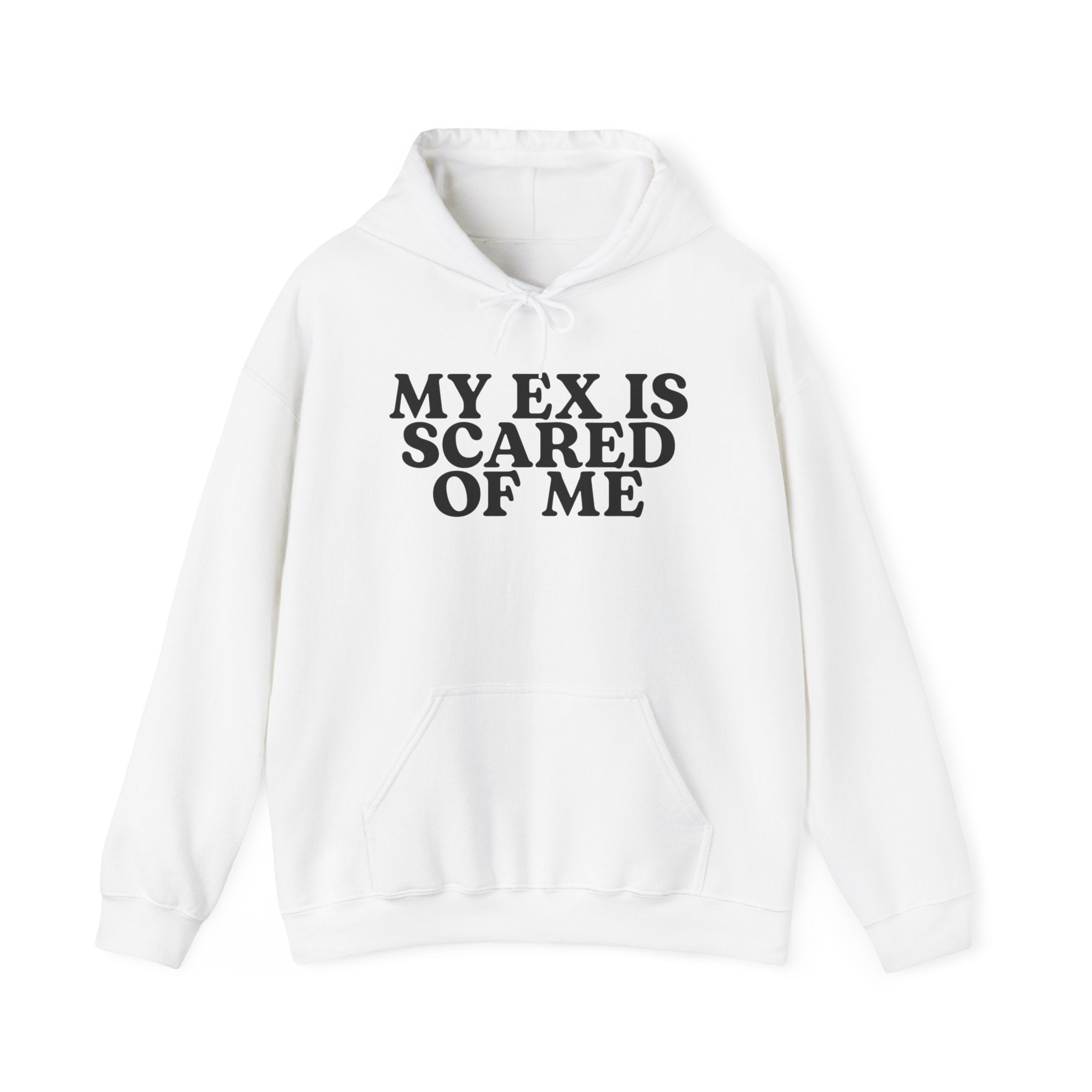 My Ex Is Scared Of Me Hoodie