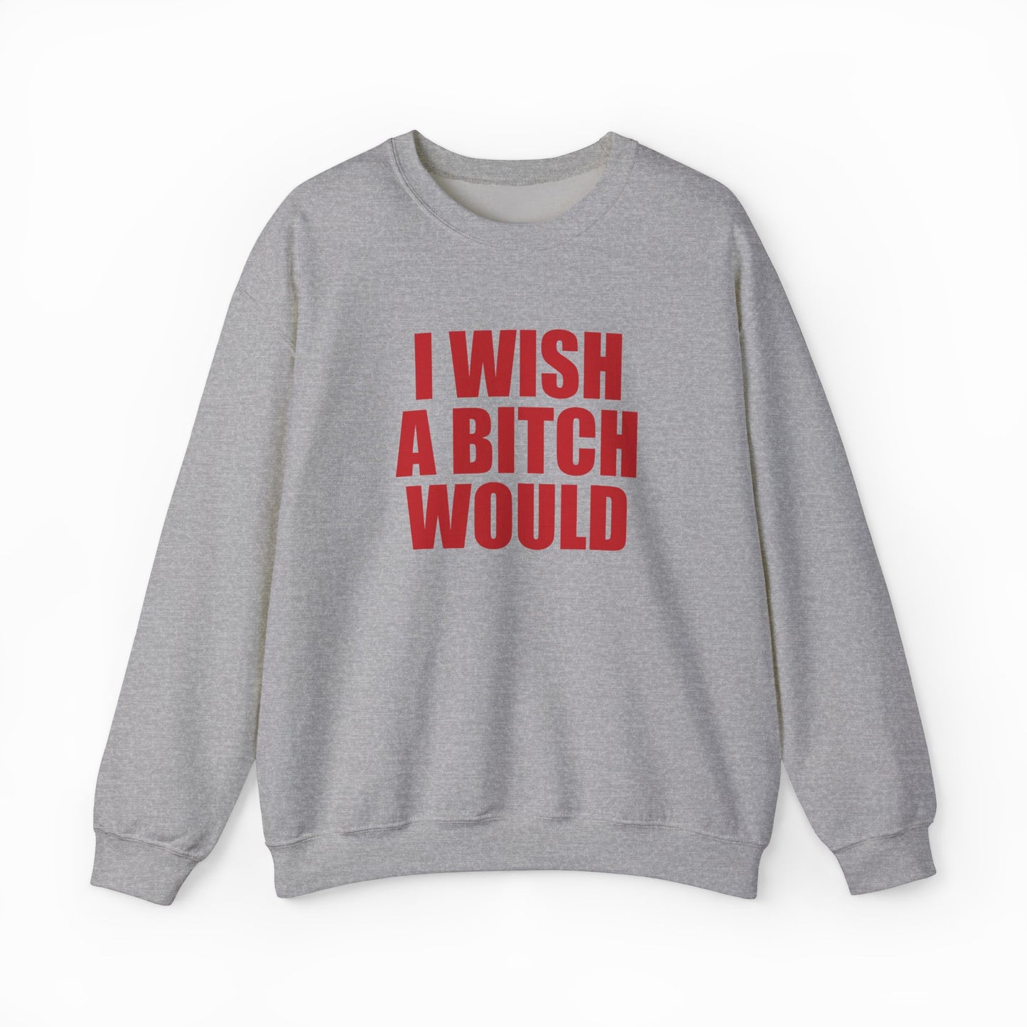 I Wish A Bitch Would Crewneck