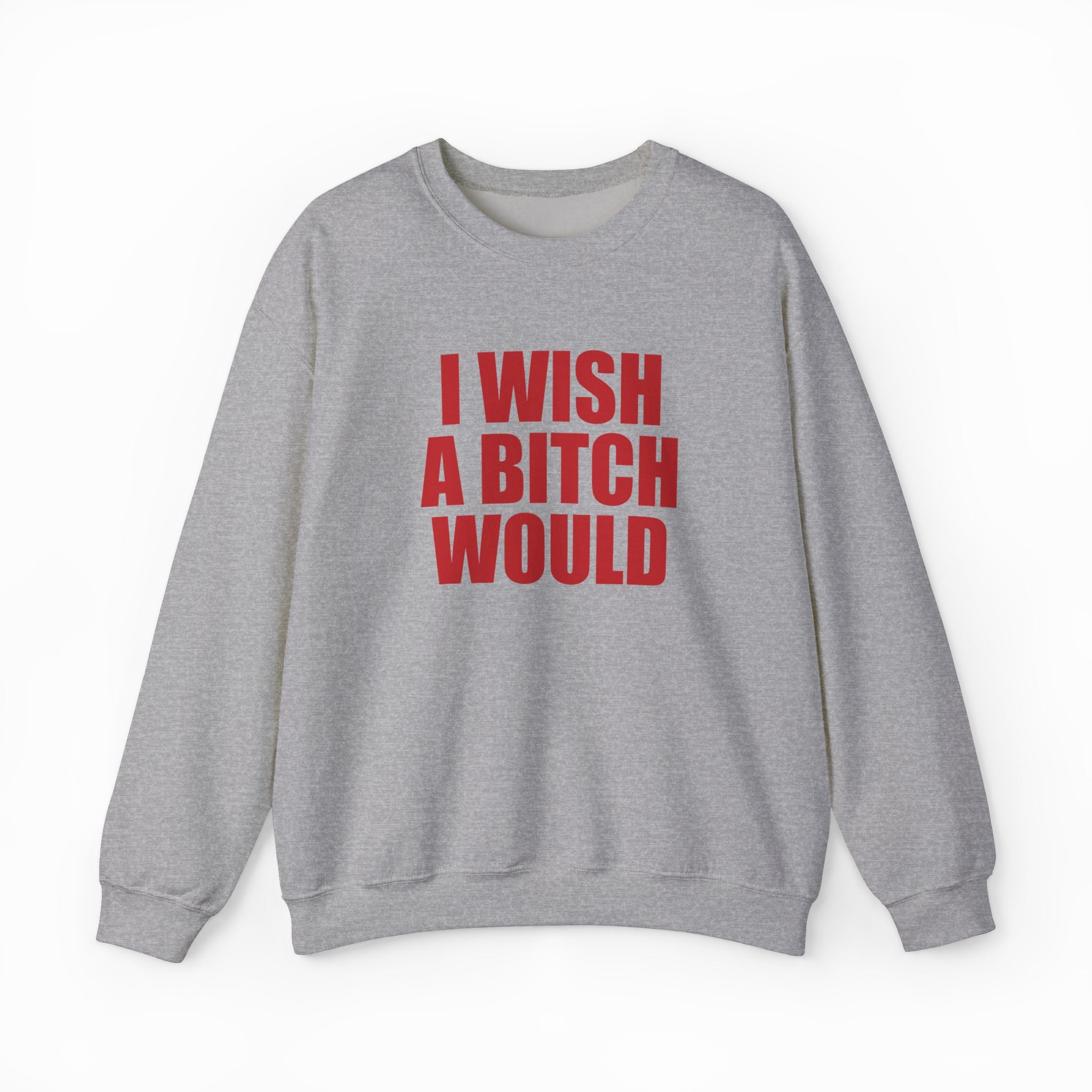 I Wish A Bitch Would Crewneck