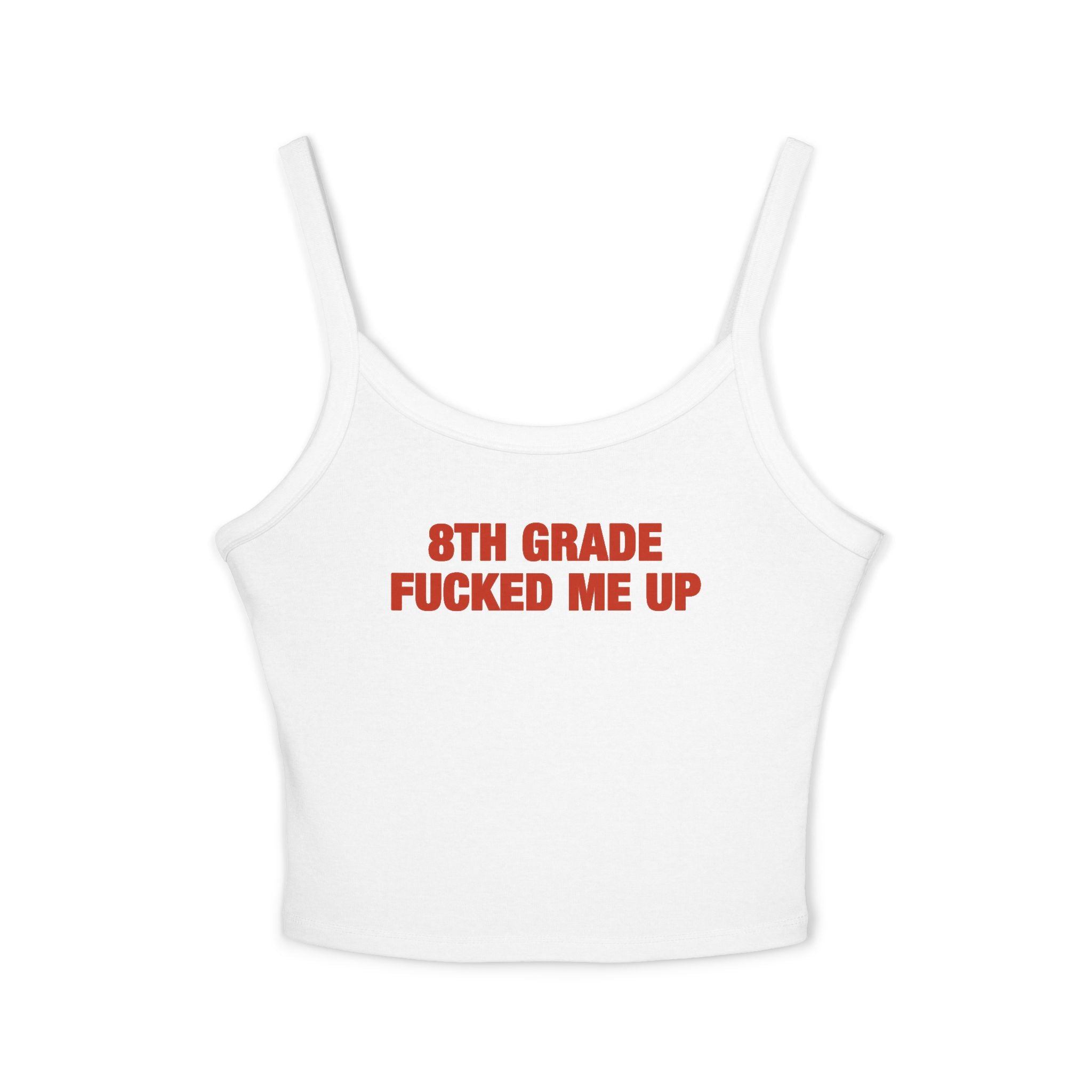 8th Grade Fucked Me Up Tank Top