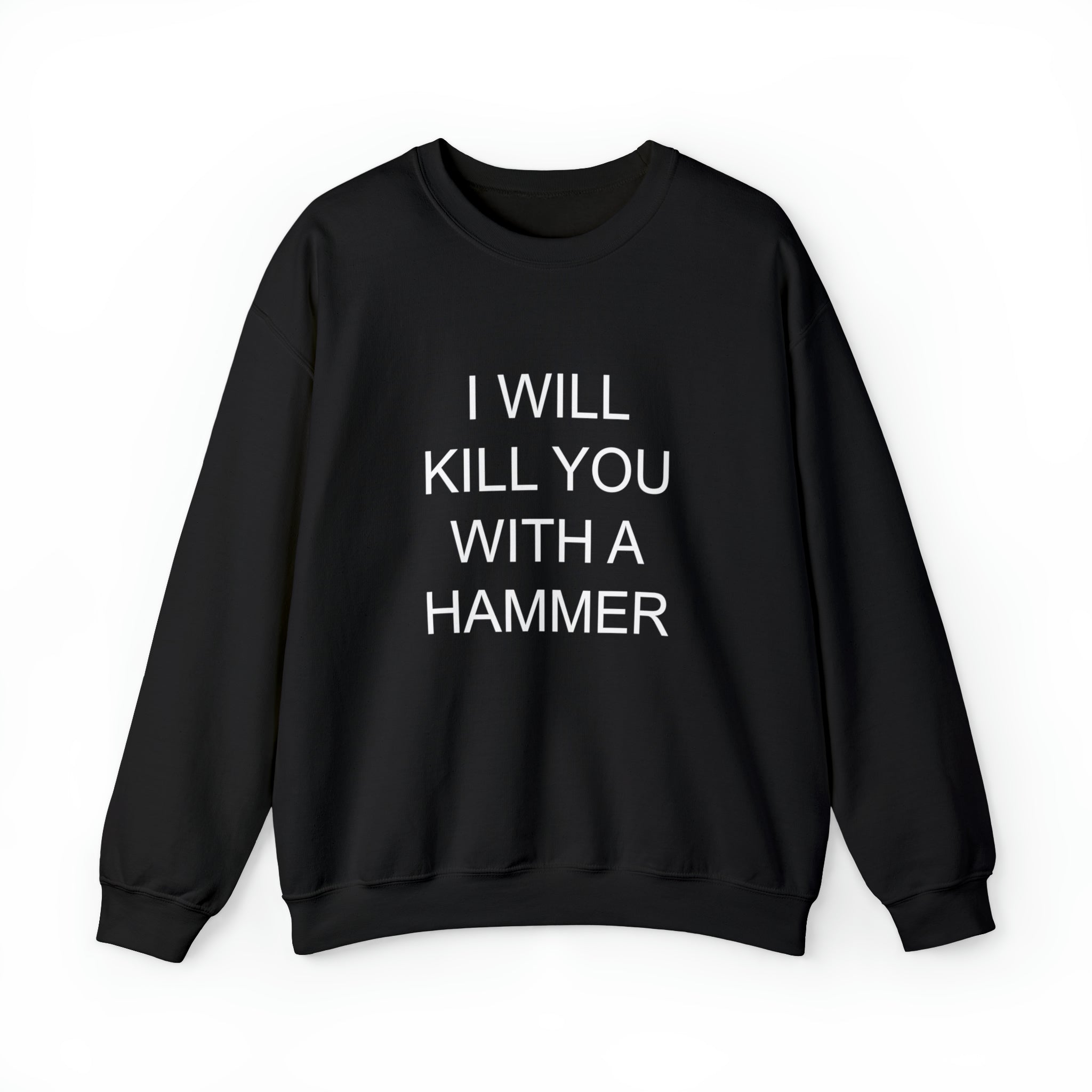 I Will Kill You With A Hammer Crewneck