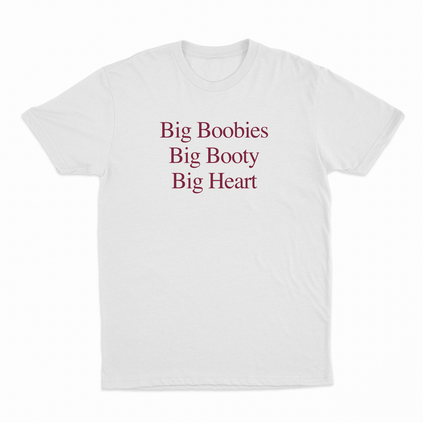 Big Boobies Big Booty Big Heart T-Shirt