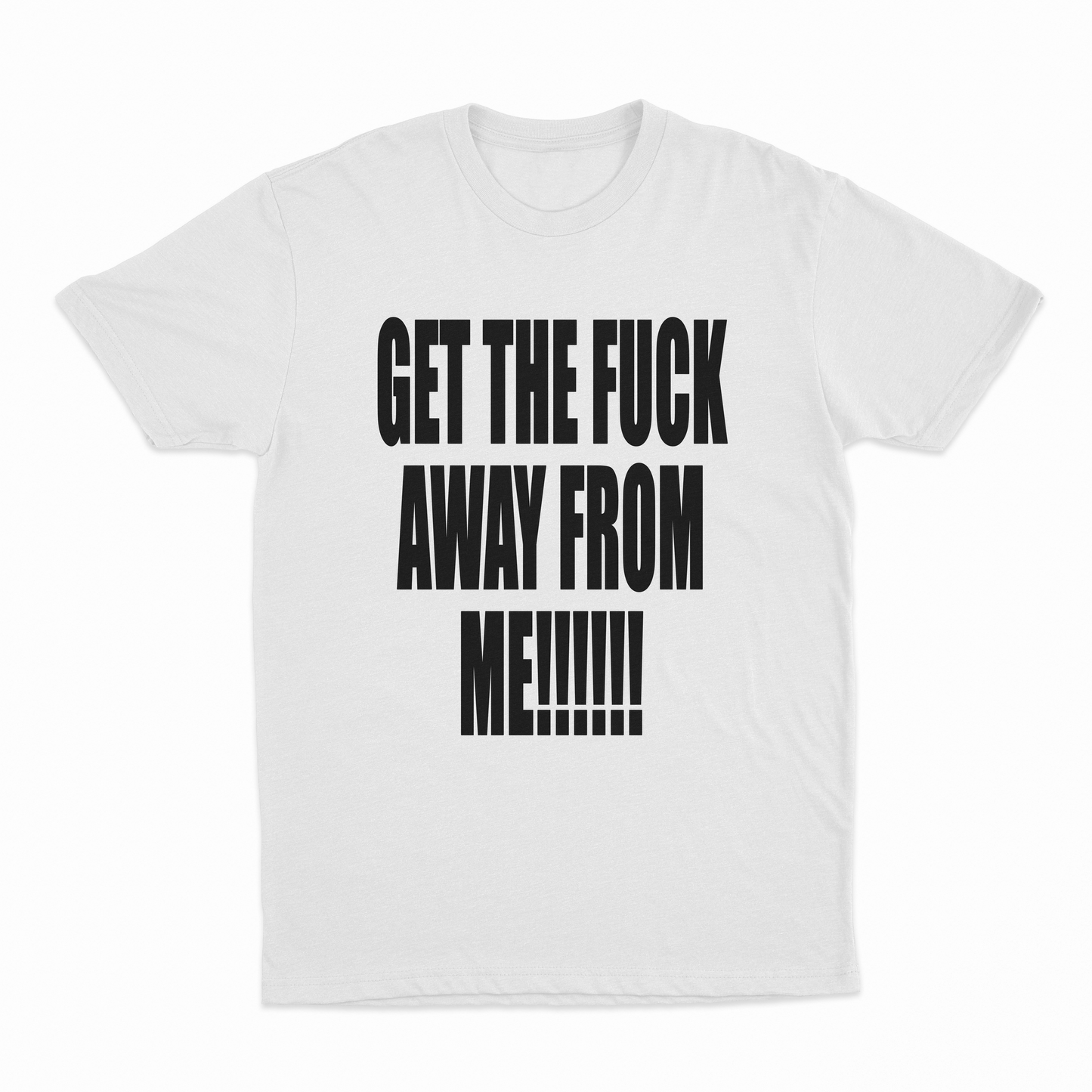 Get The Fuck Away From Me T-Shirt