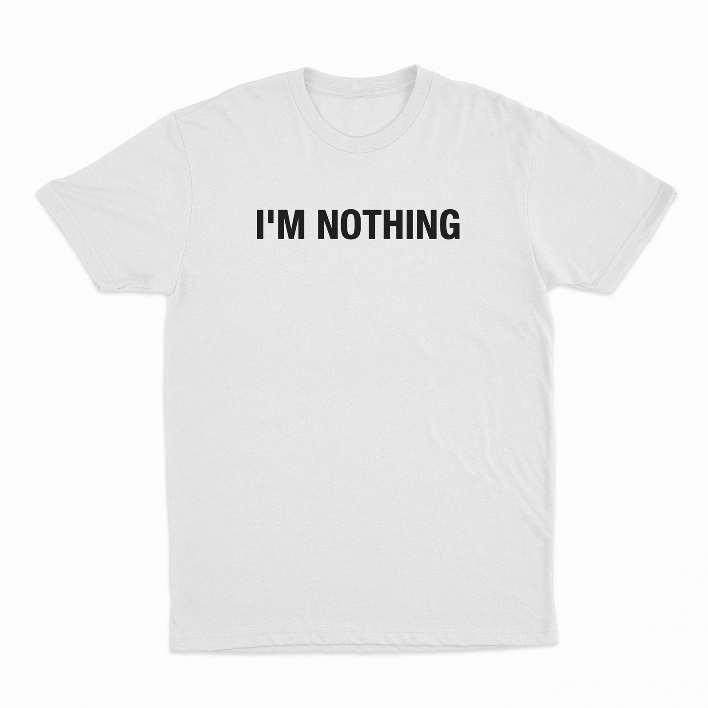 I'm Nothing T-Shirt