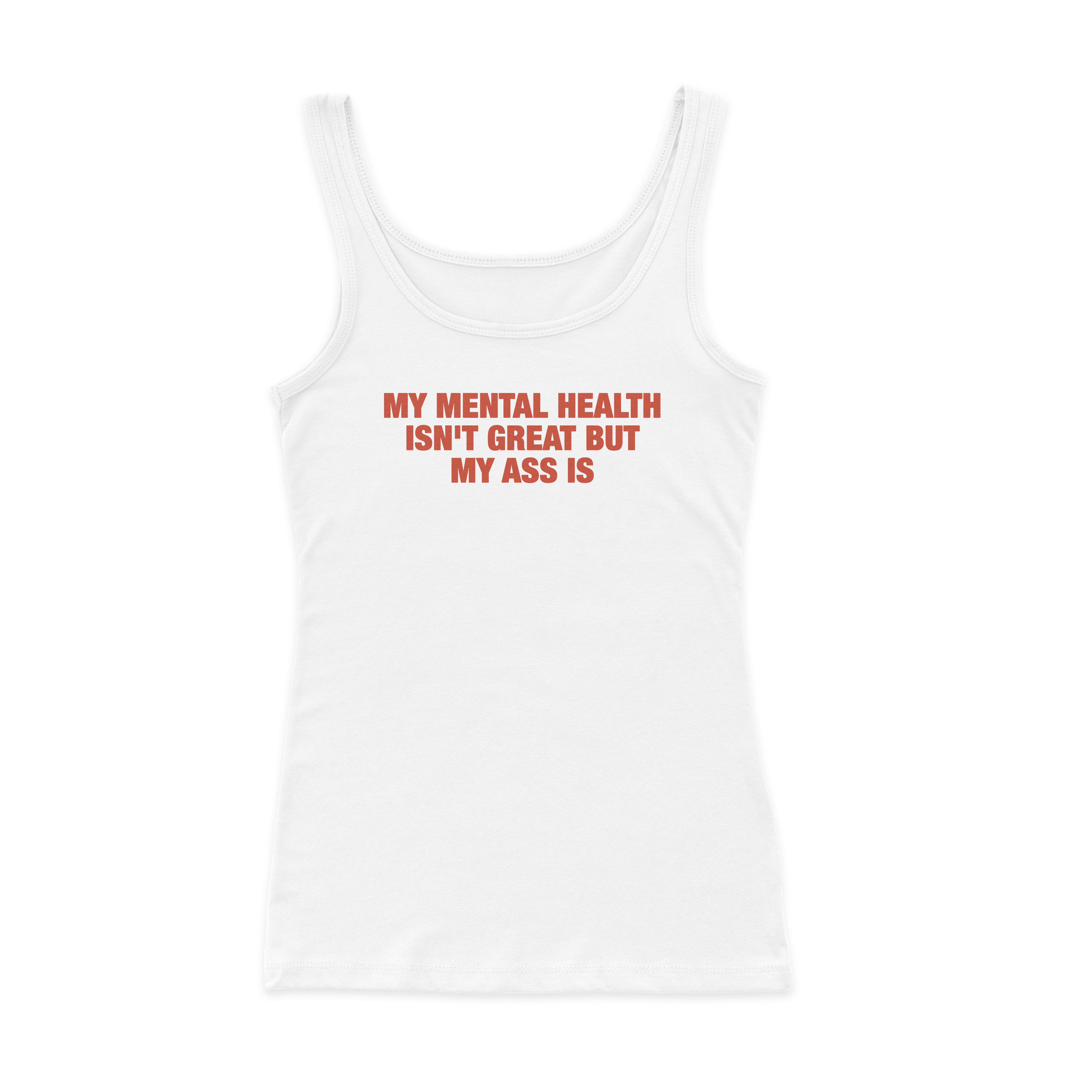 My Mental Health Isn't Great But My Ass Is Ribbed Tank