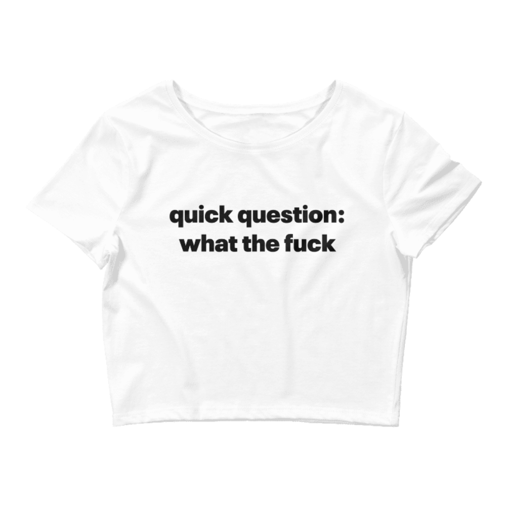 Quick Question What The Fuck Baby Tee