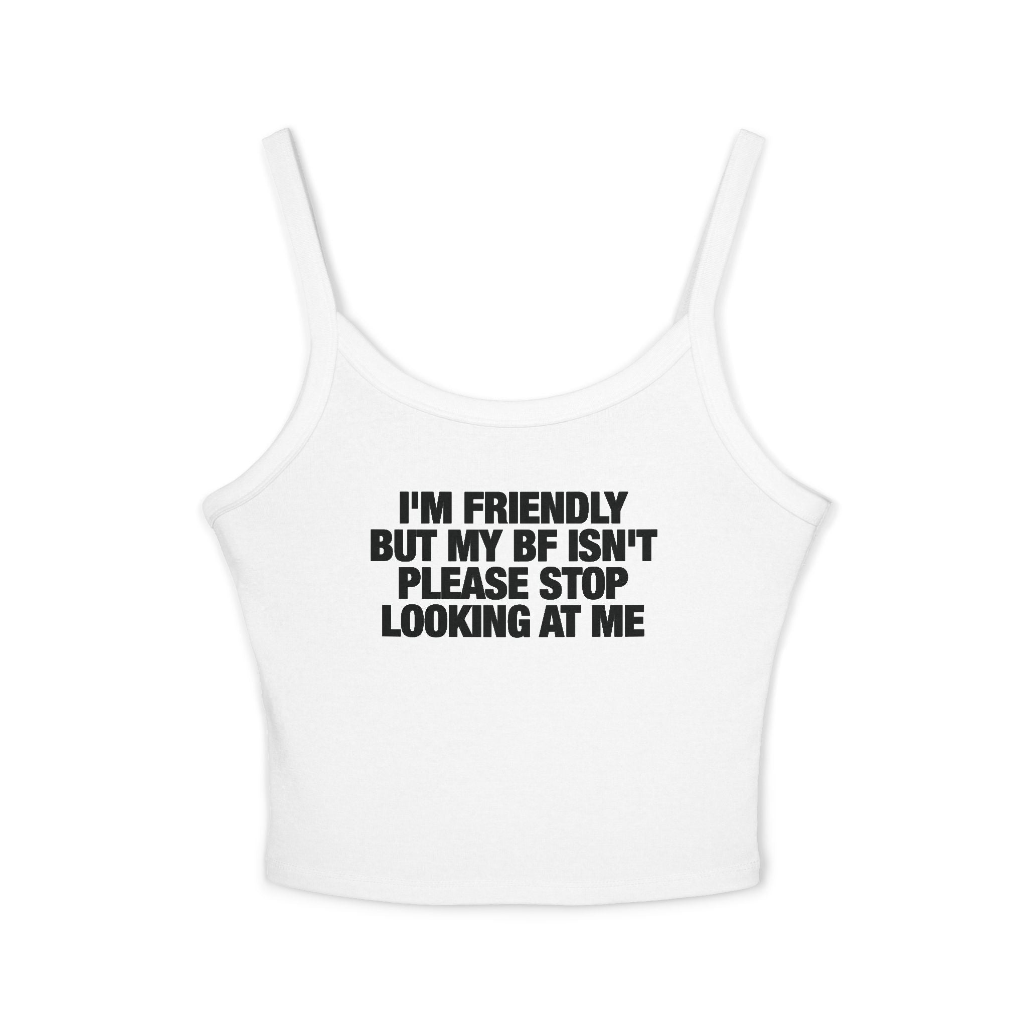 I'm Friendly But My BF Isn't Please Stop Looking At Me Spaghetti Strap Cami