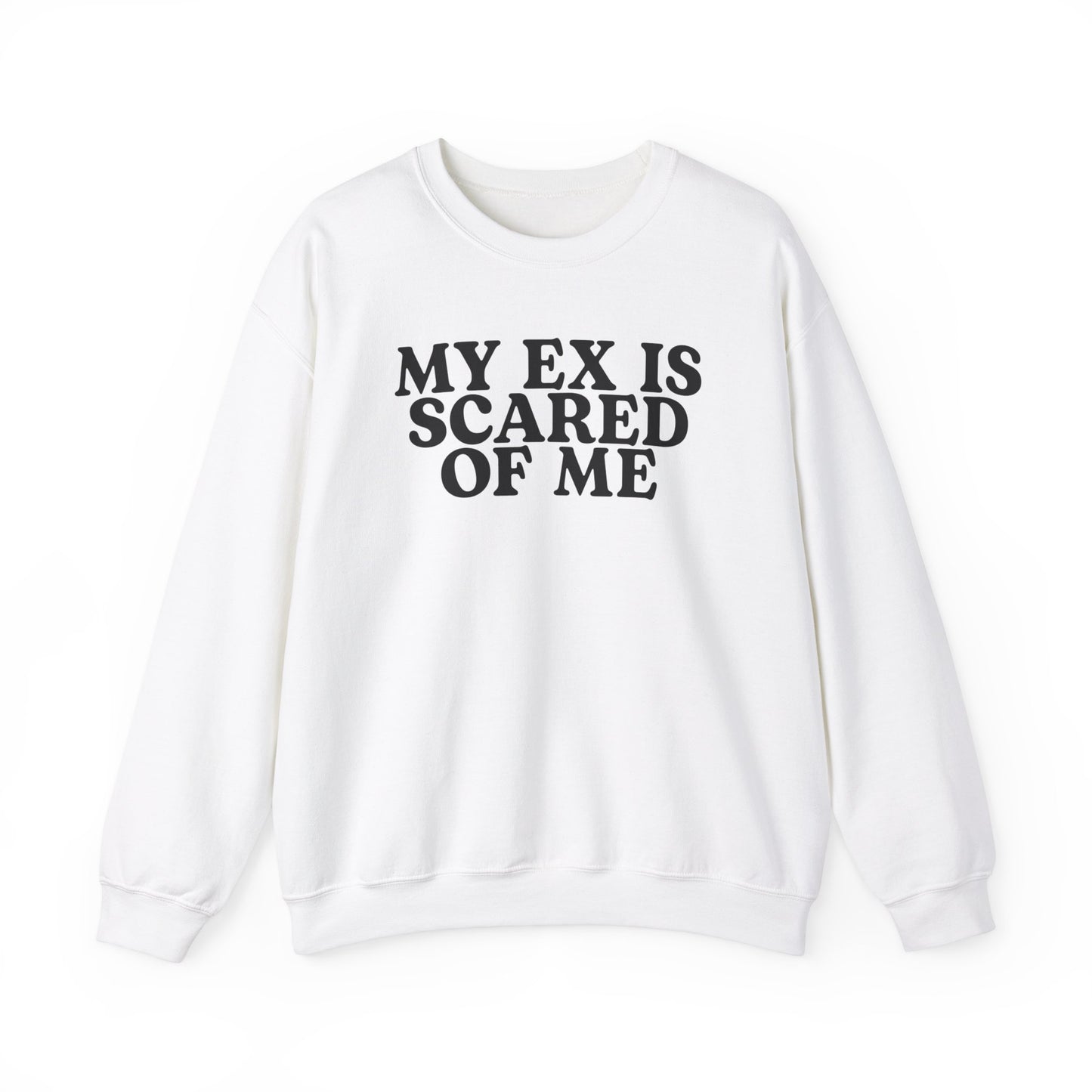 My Ex Is Scared Of Me Crewneck