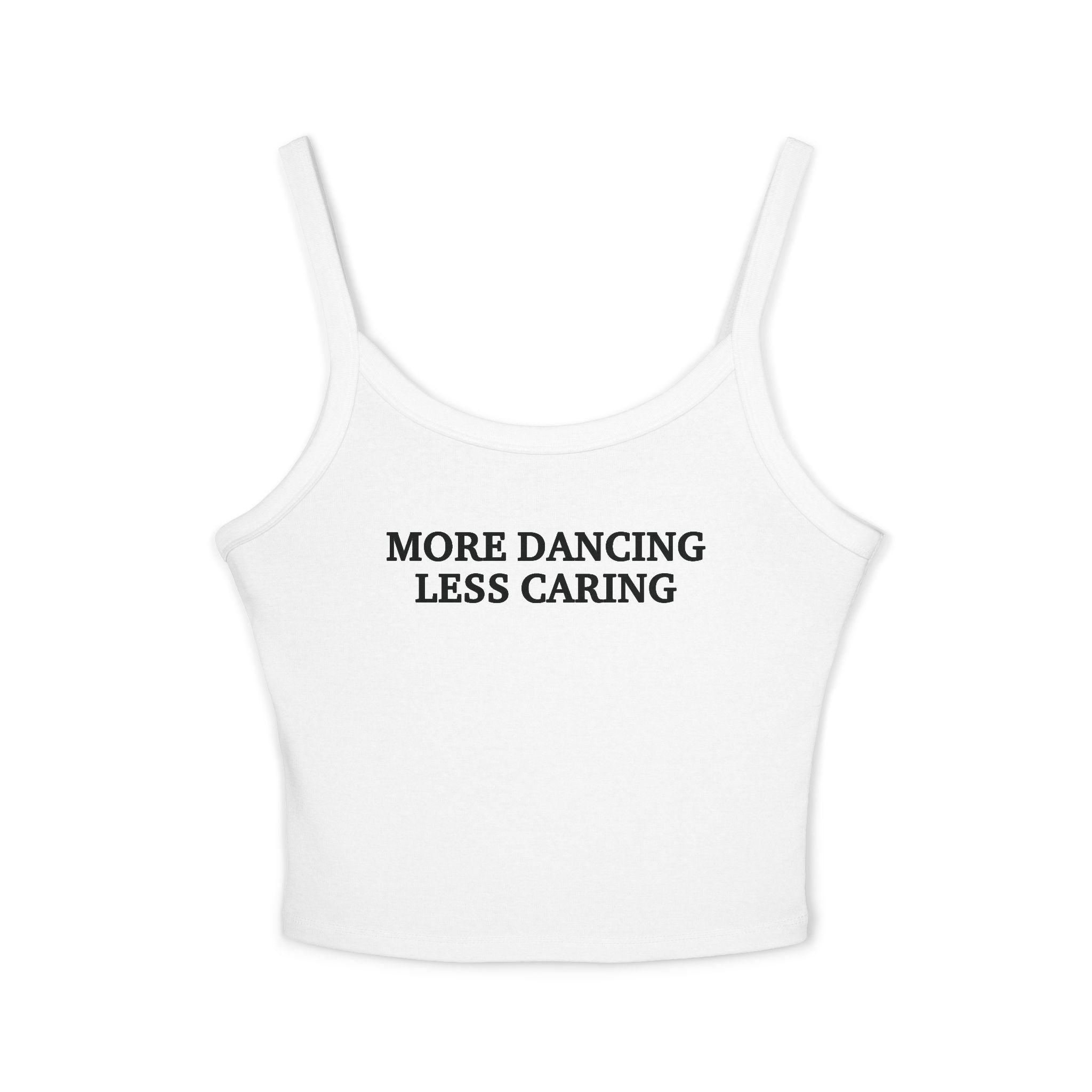 More Dancing Less Caring Spaghetti Strap Cami