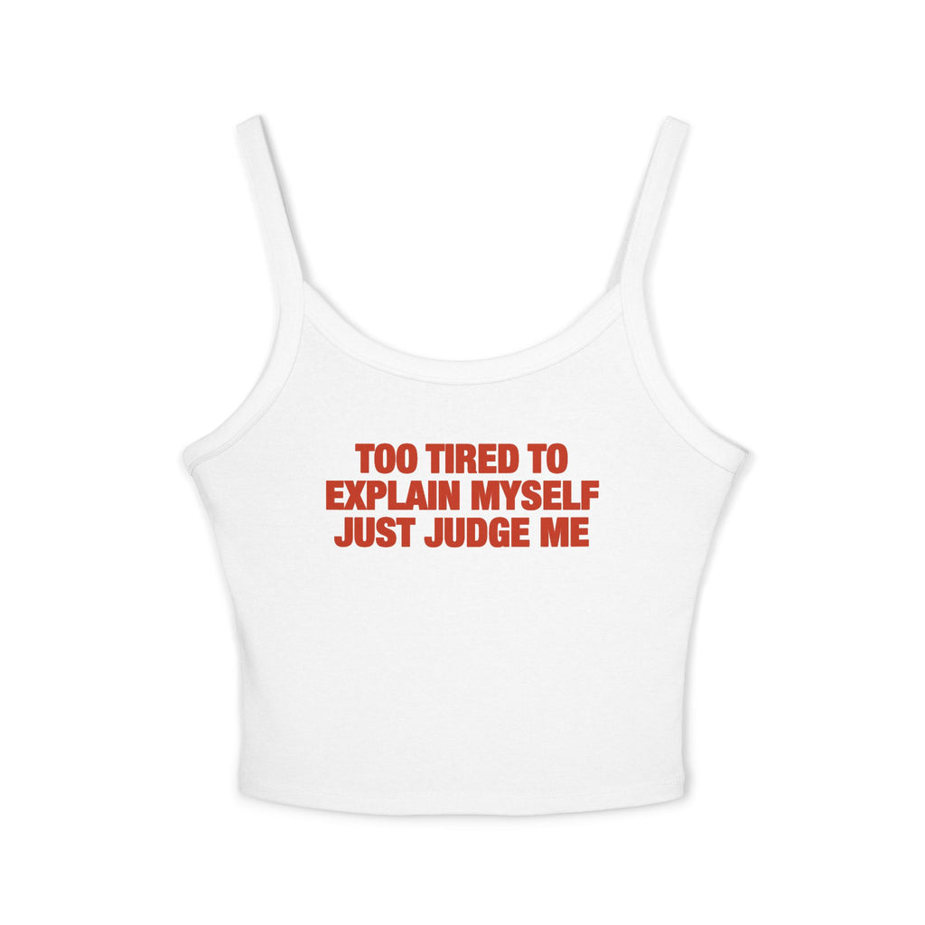 Too Tired To Explain Myself Just Judge Me Spaghetti Strap Cami