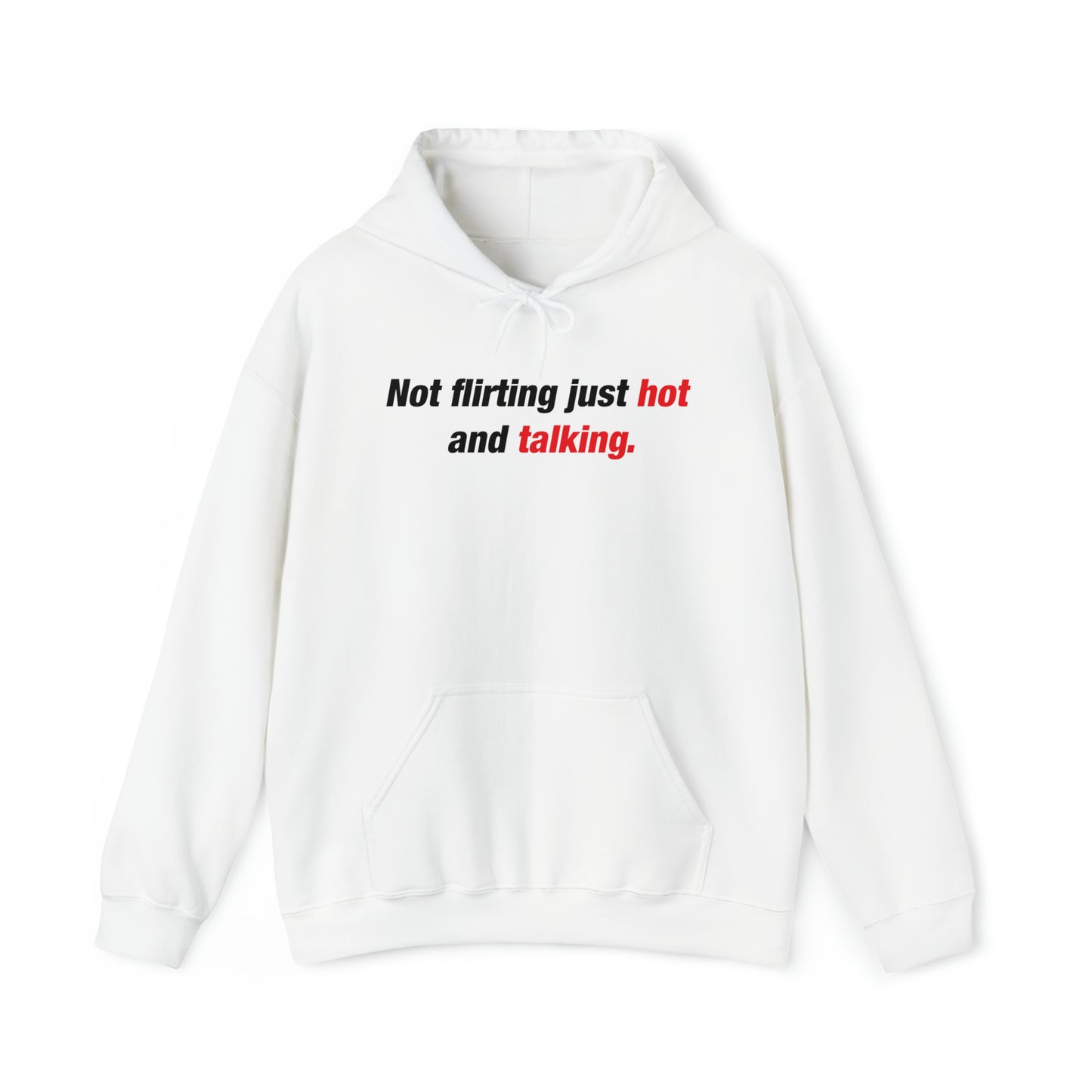 Not Flirting Just Hot and Talking Hoodie