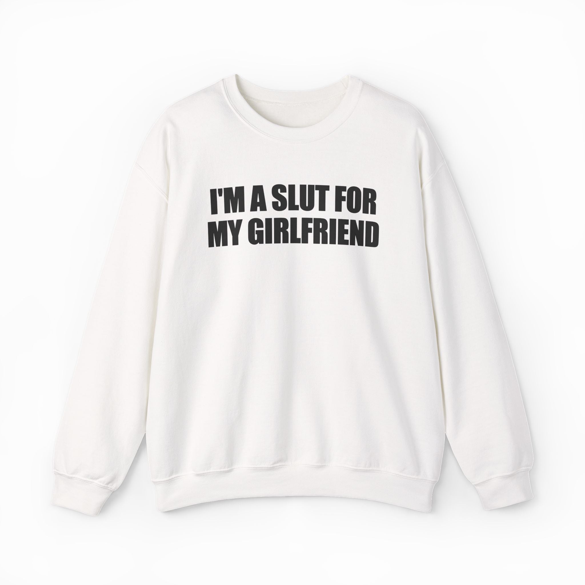 I'm A Slut For My Girlfriend Crewneck