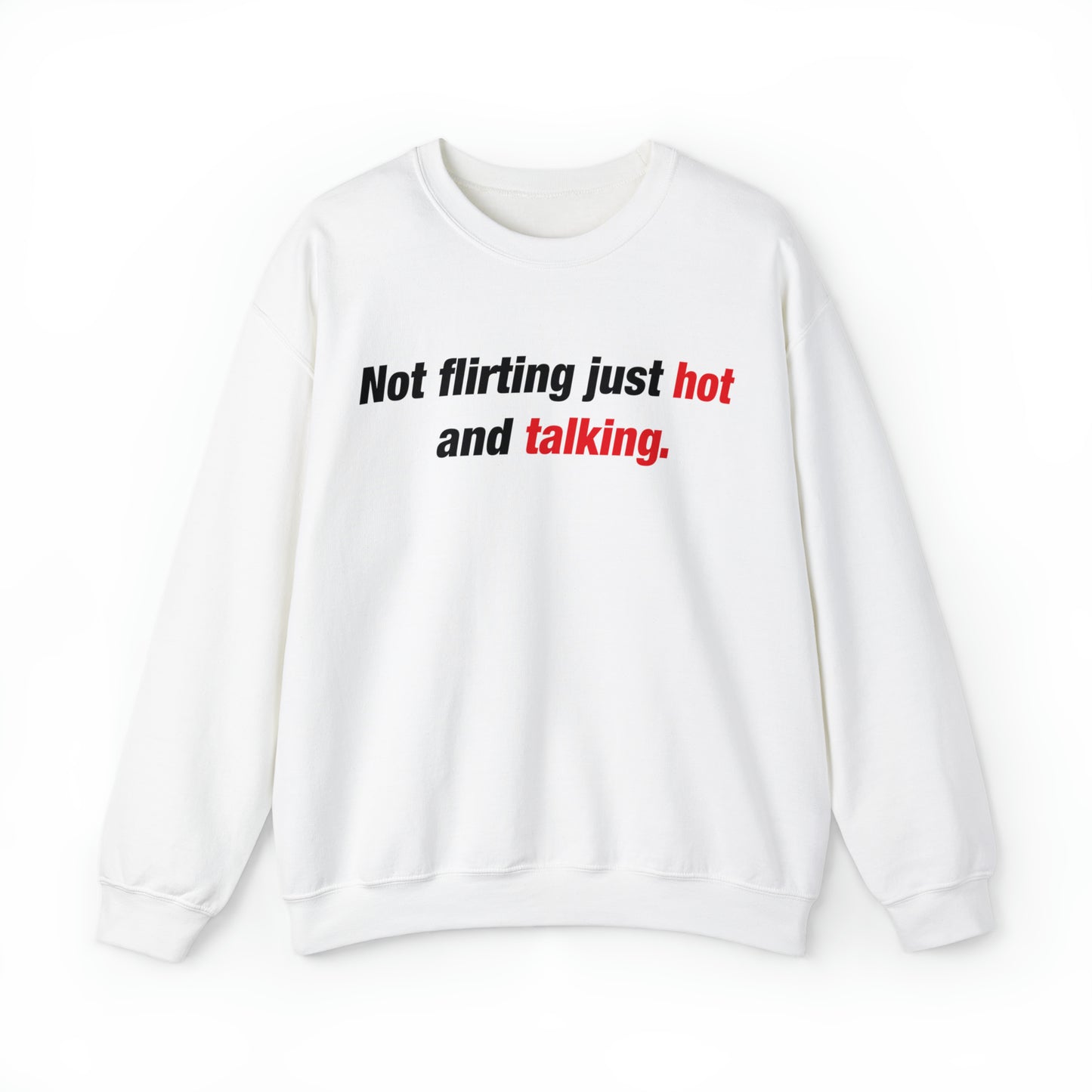 Not Flirting Just Hot Talking Crewneck