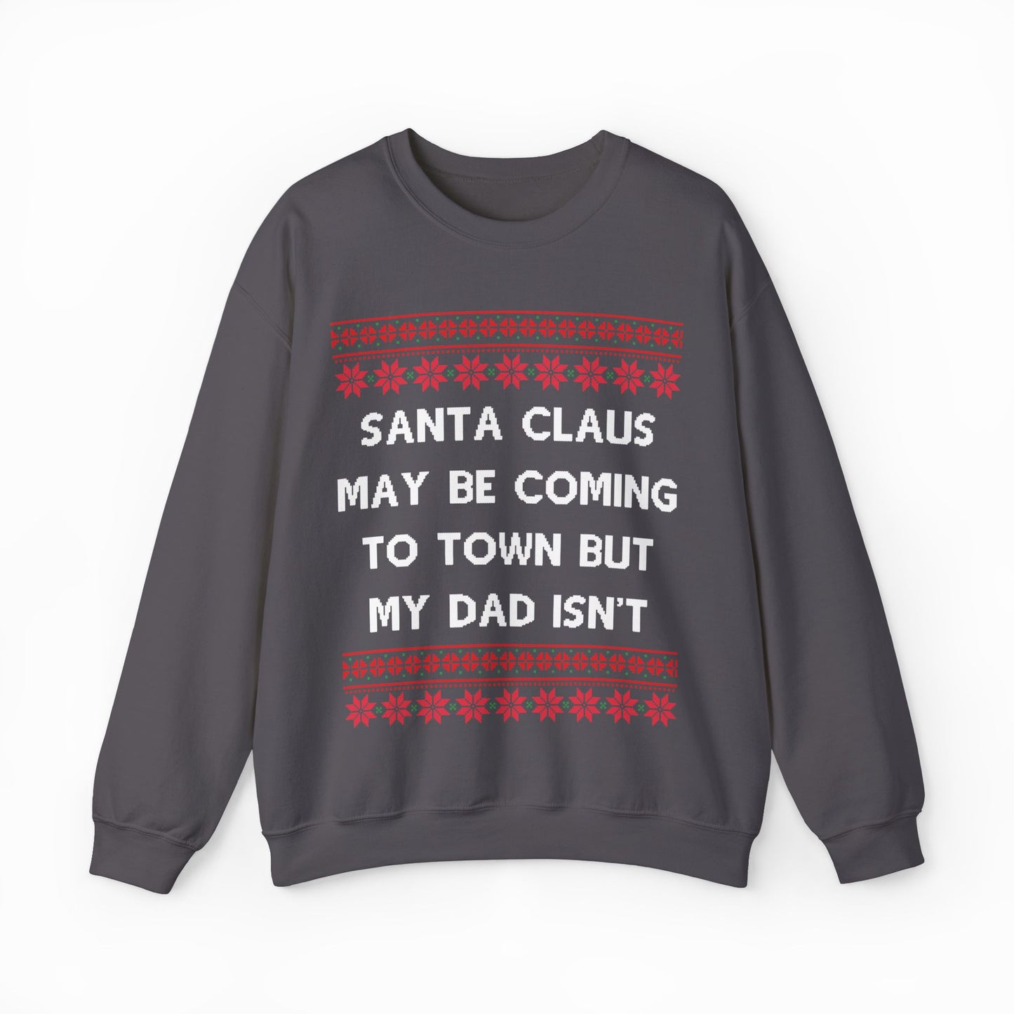 Santa Claus May Be Coming To Town But My Dad Isn't Ugly Christmas Sweater