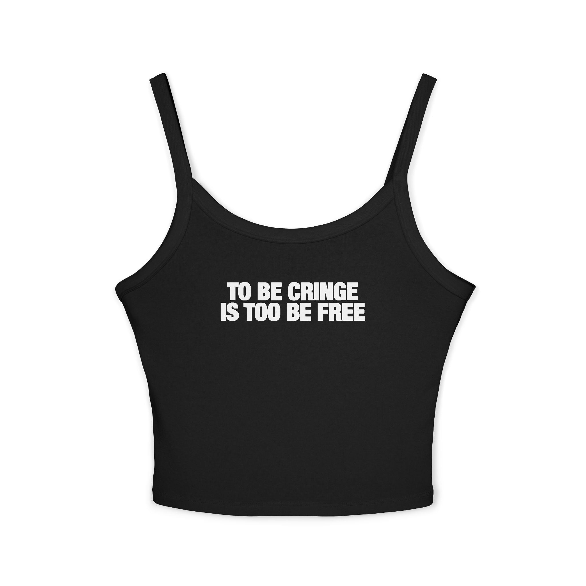 To Be Cringe Is Too Be Free Strap Cami