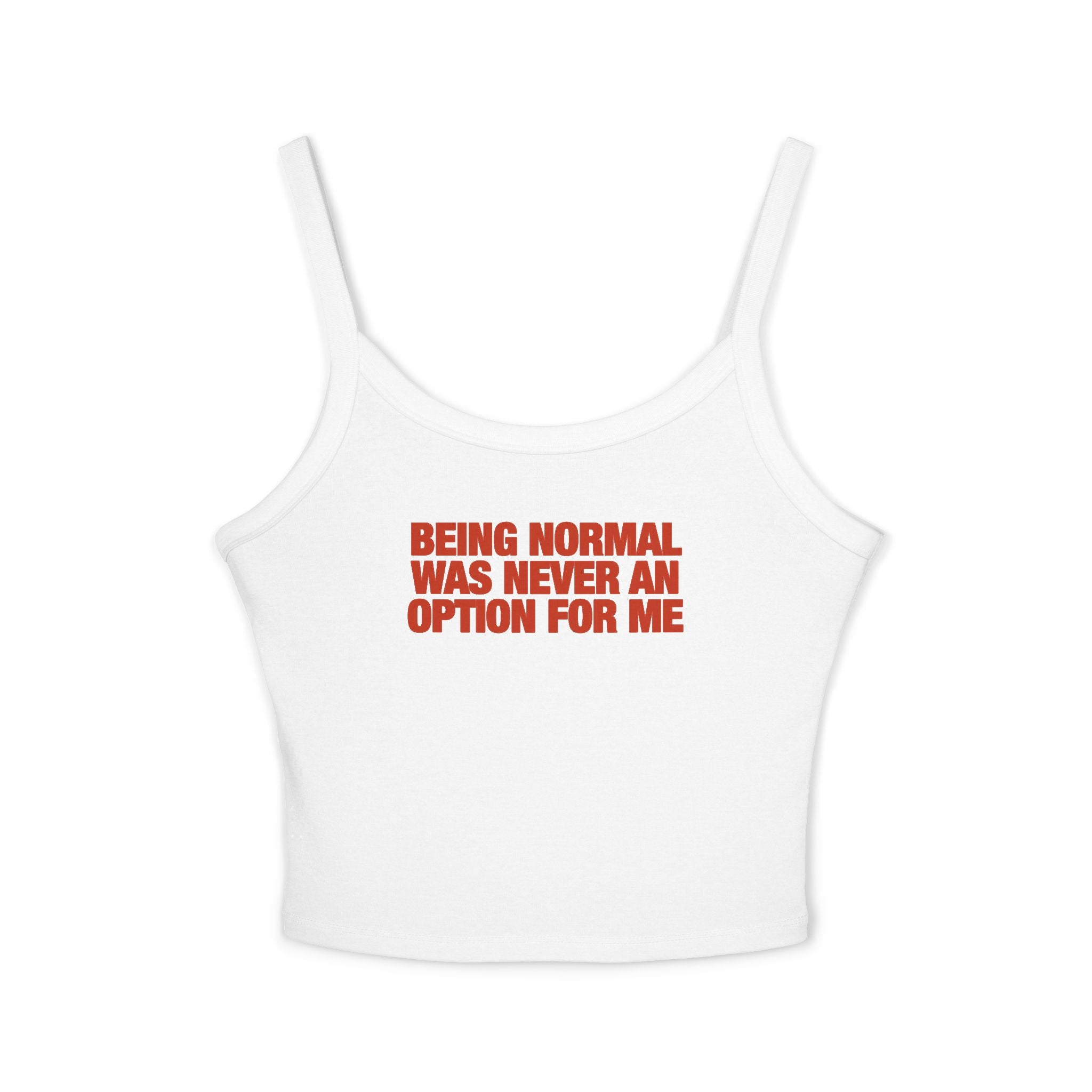 Being Normal Was Never An Option For Me Spaghetti Strap Cami