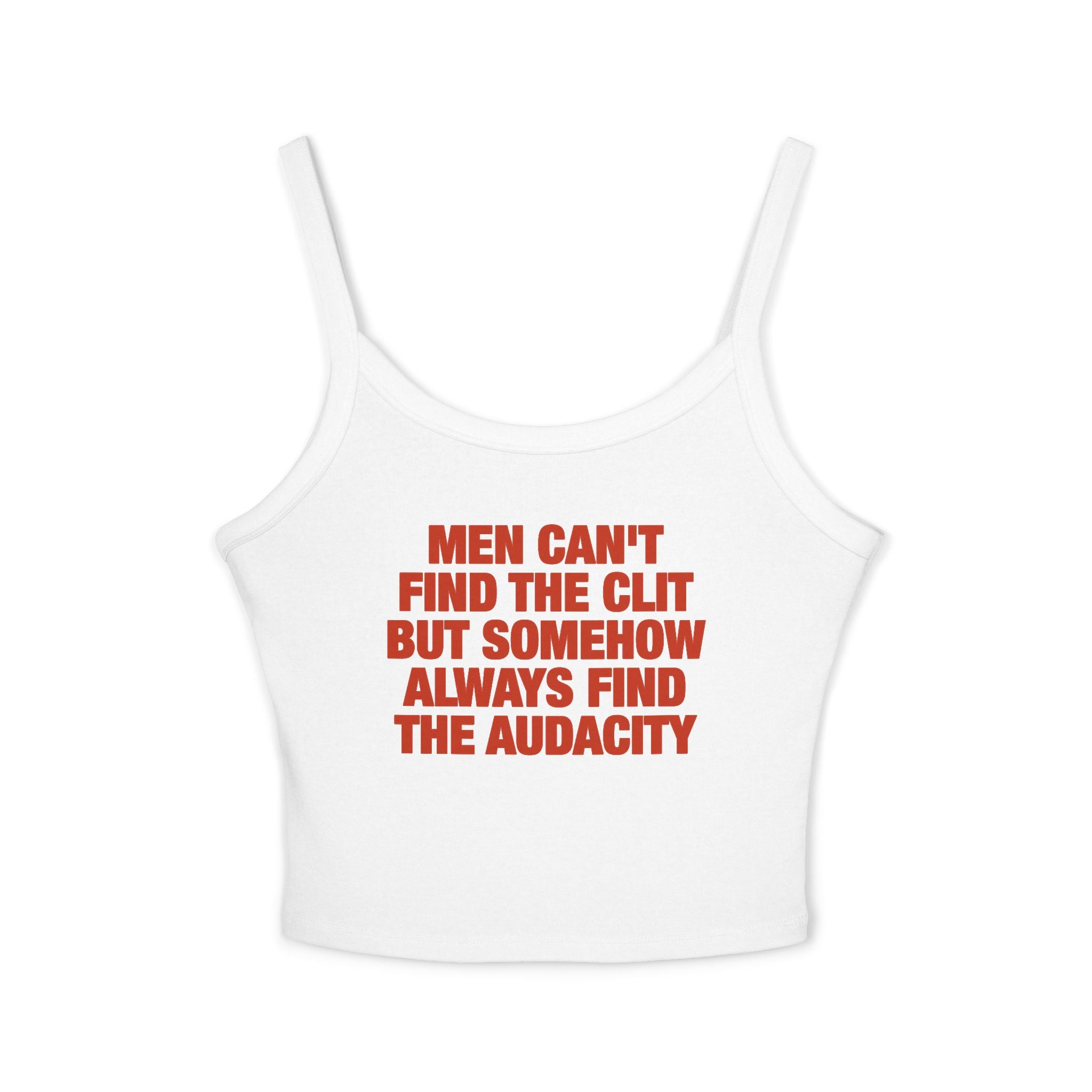 Men Can't Find The Clit But Somehow Always Find The Audacity Spaghetti Strap Cami