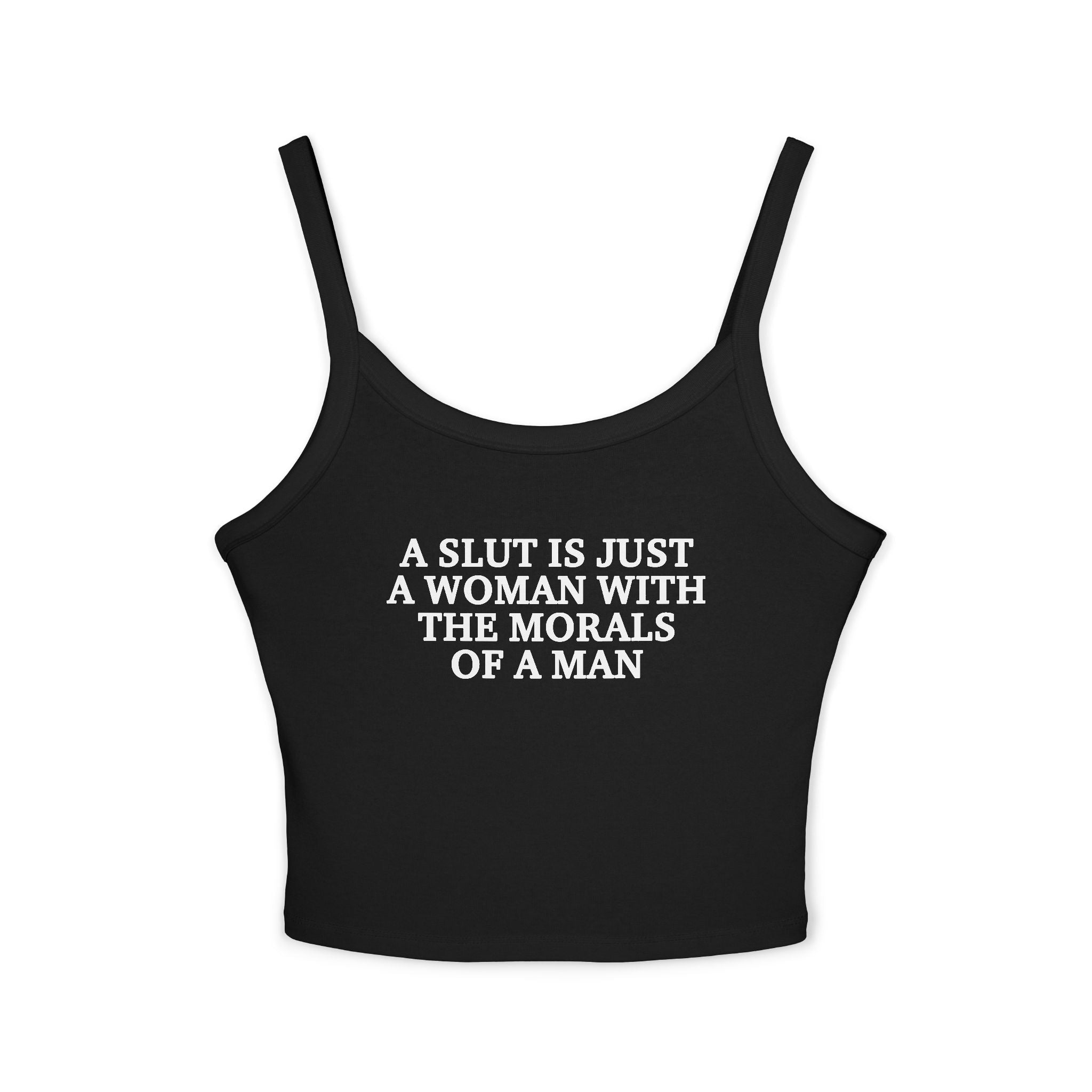 A Slut Is Just A Woman With The Morals Of A Man Spaghetti Strap Cami