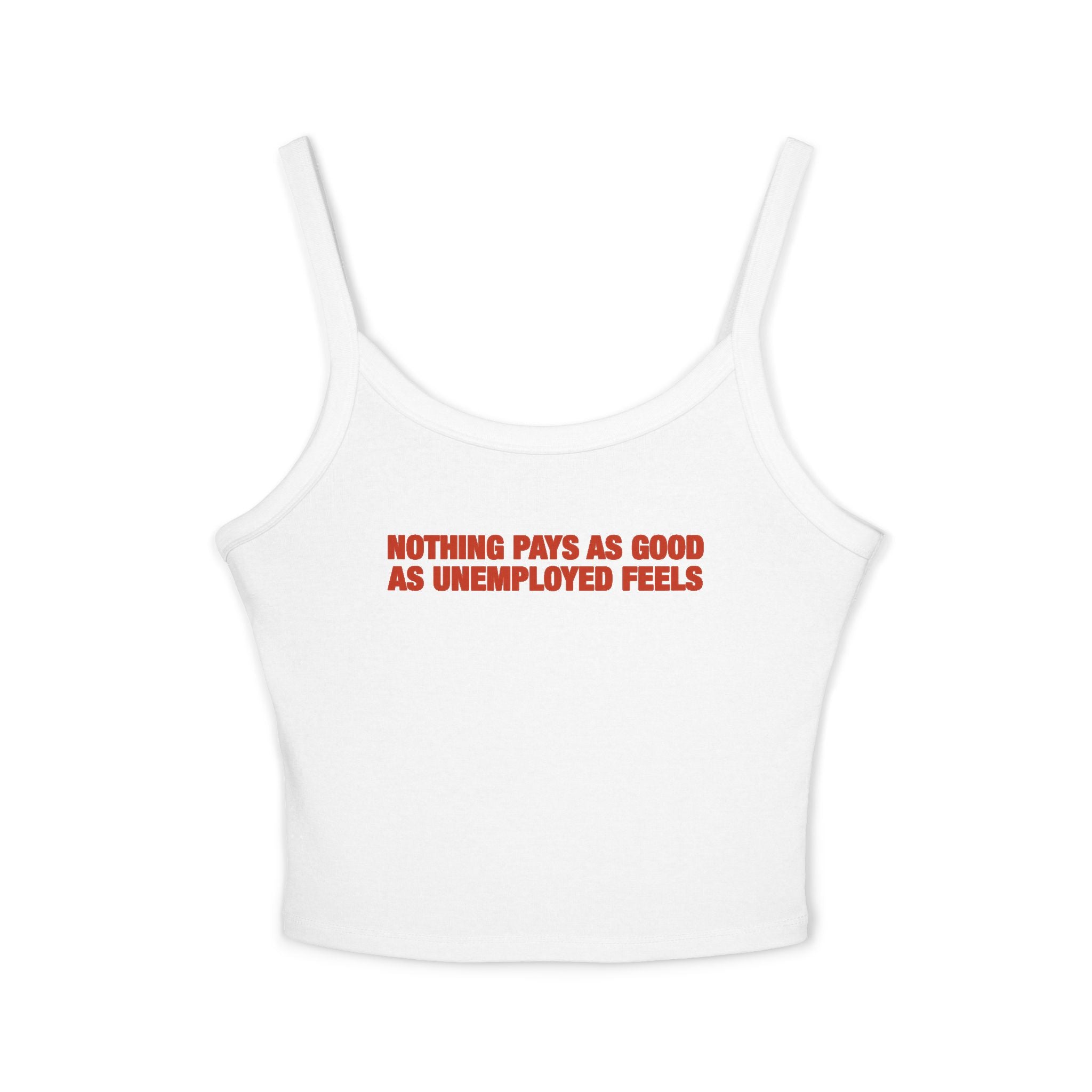 Nothing Pays As Good As Unemployed Feels Spaghetti Strap Cami