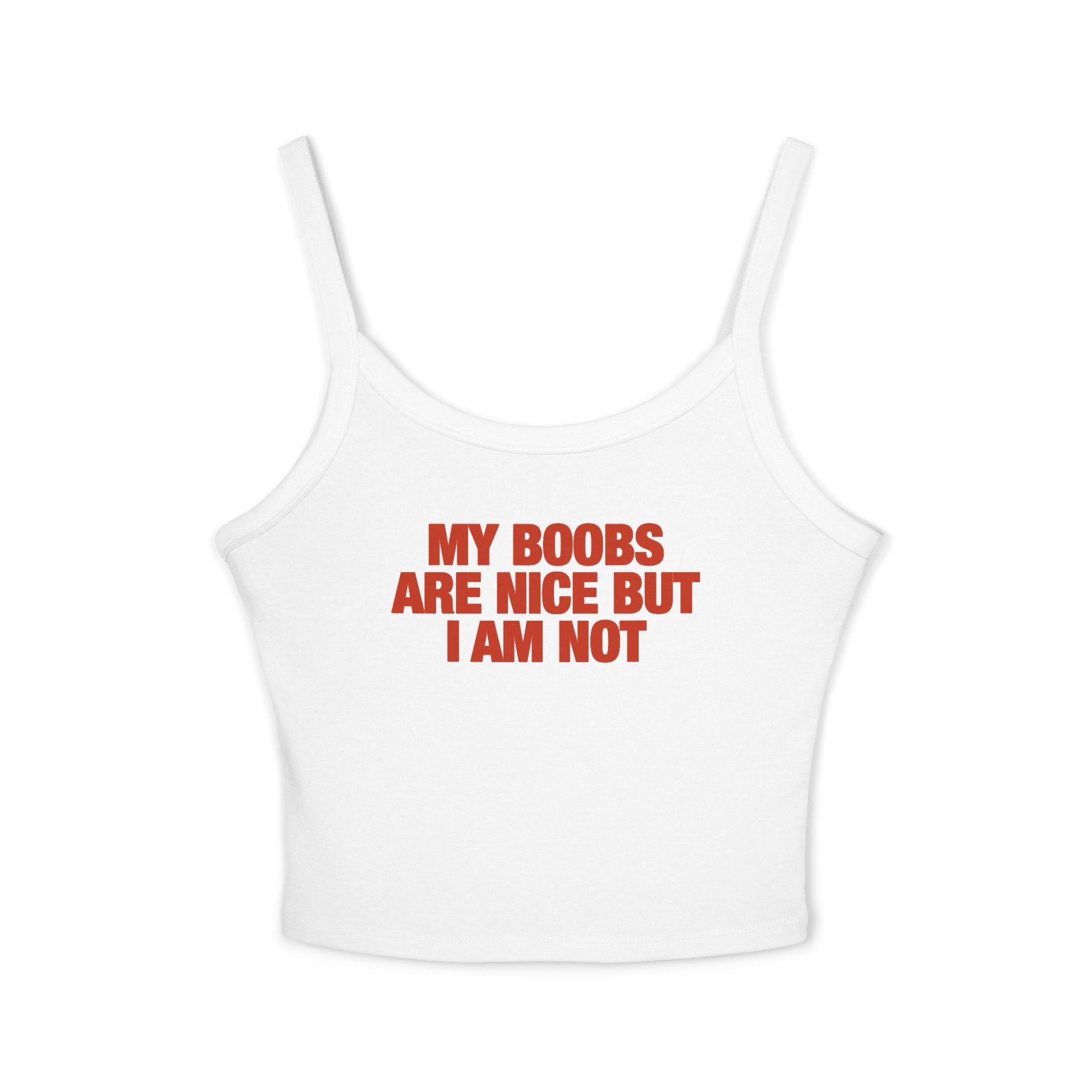 My Boobs Are Nice But I Am Not Spaghetti Strap Cami