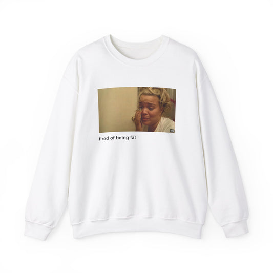 Tired Of Being Fat Trisha Crewneck