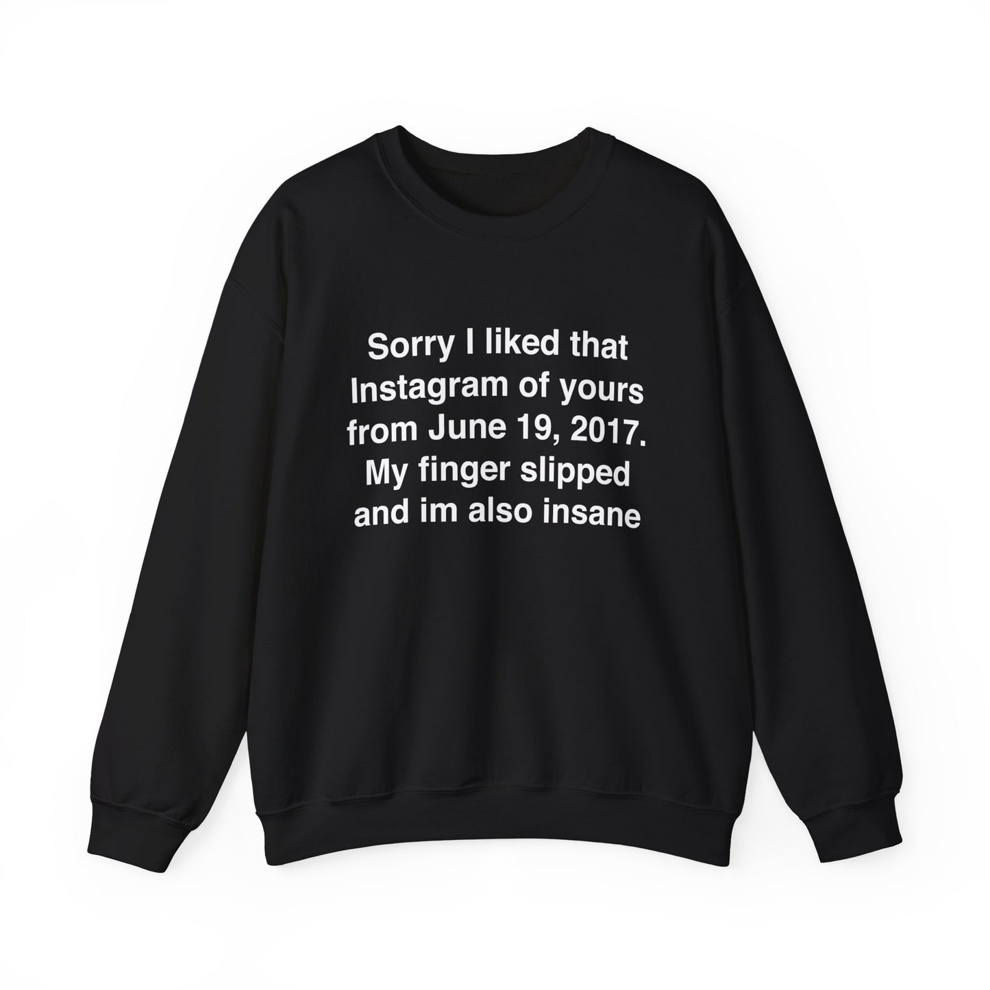 Sorry I Liked That Instagram Of Yours Crewneck