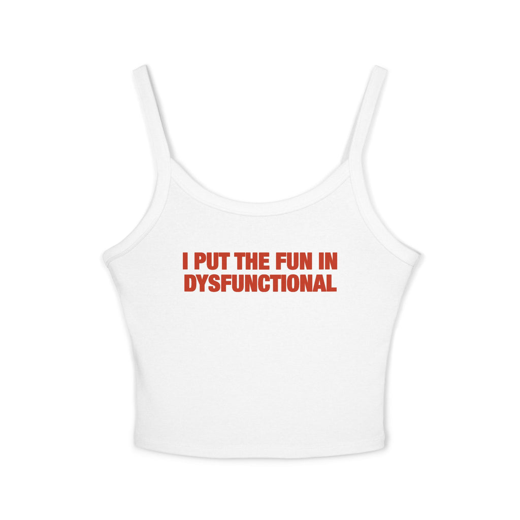I Put The Fun In Dysfunctional Spaghetti Strap Cami