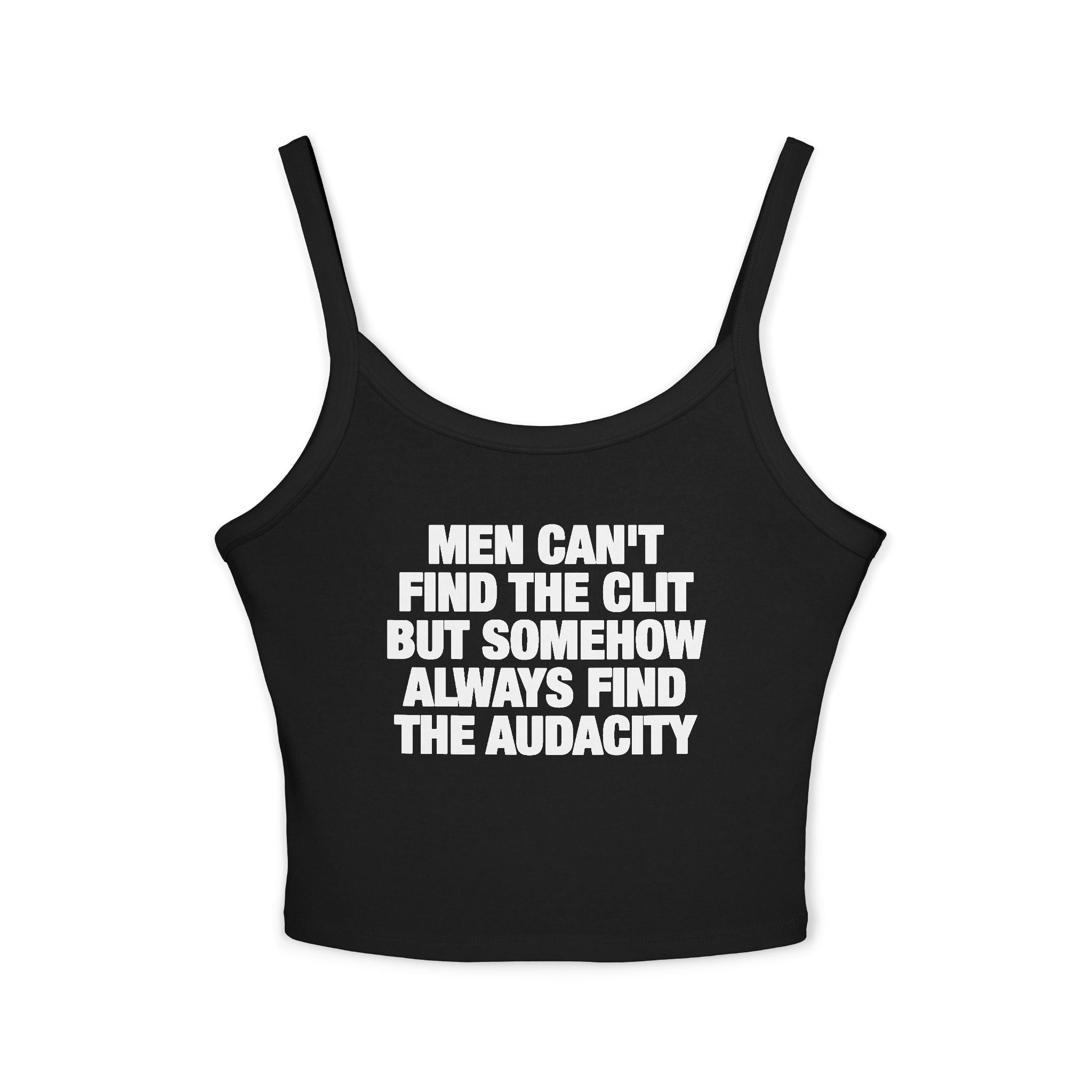 Men Can't Find The Clit But Somehow Always Find The Audacity Spaghetti Strap Cami