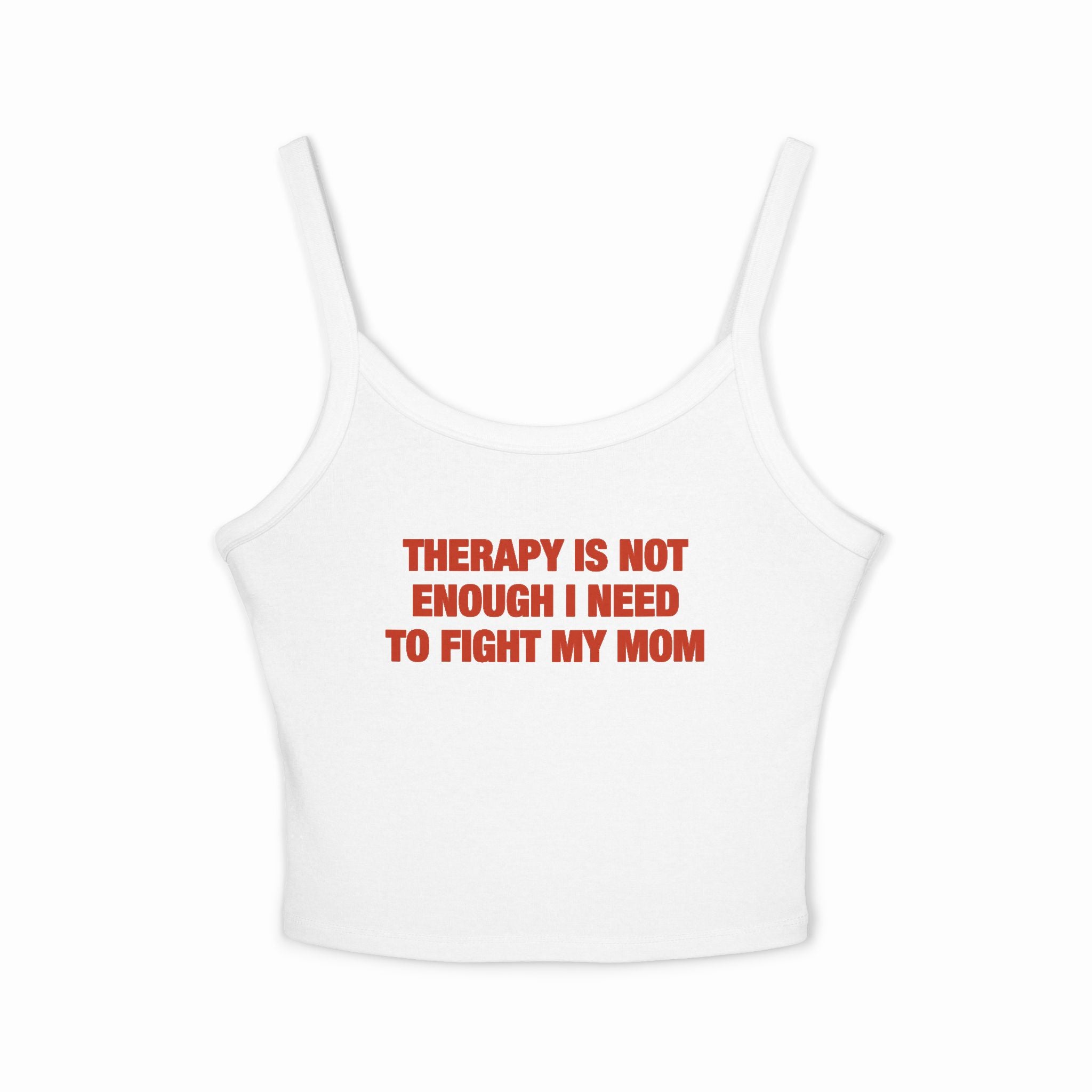 Therapy Is Not Enough I Need To Fight My Mom Spaghetti Strap Cami