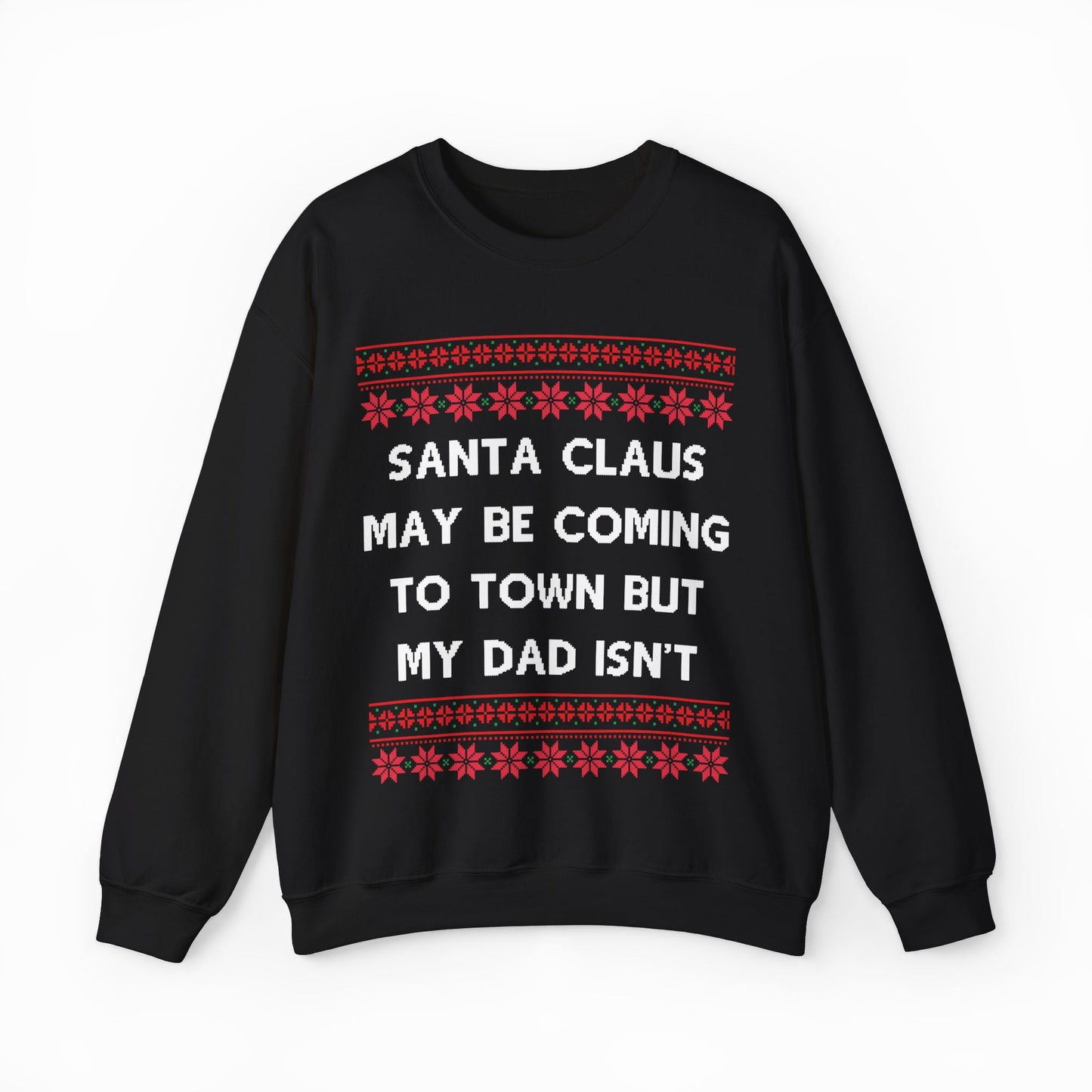 Santa Claus May Be Coming To Town But My Dad Isn't Ugly Christmas Sweater