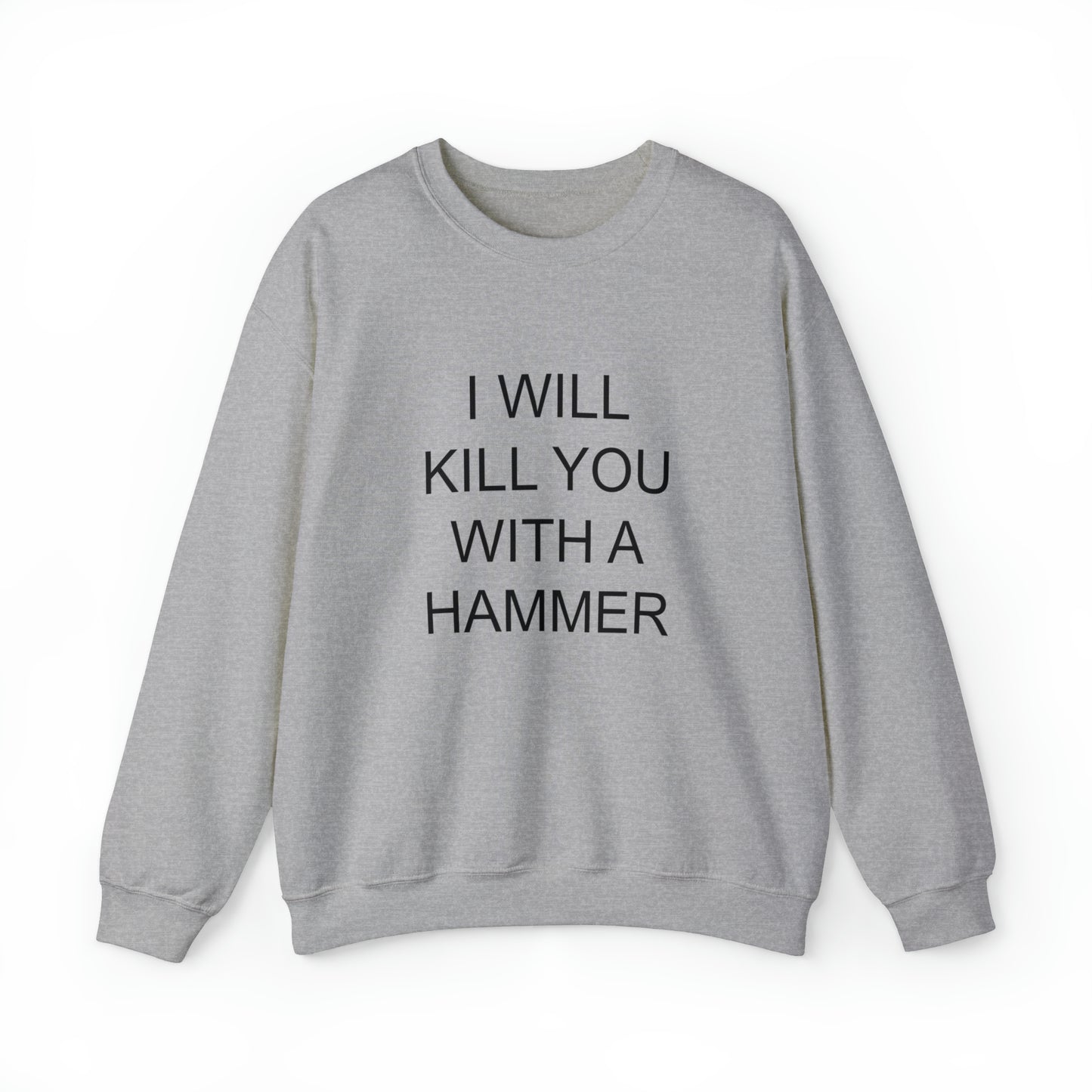 I Will Kill You With A Hammer Crewneck