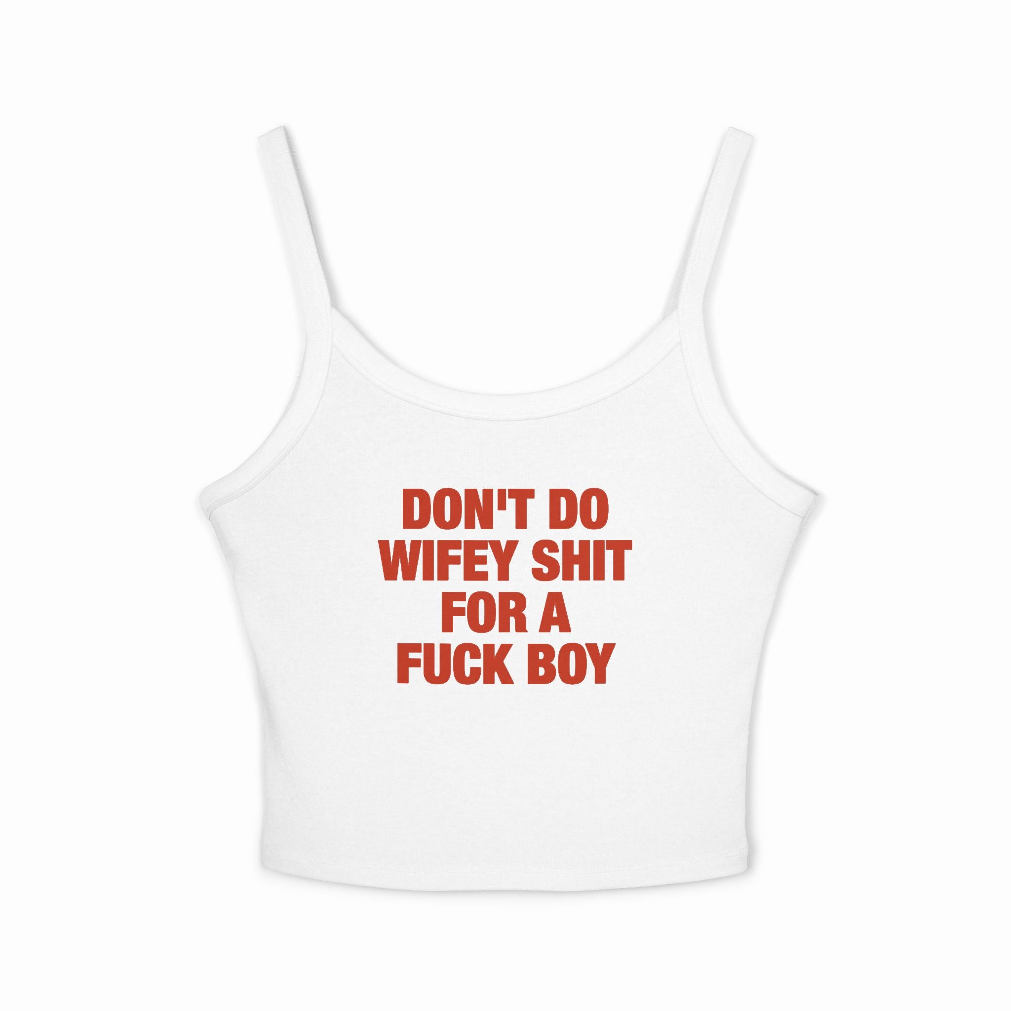 Don't Do Wifey Shit For A Fuck Boy Spaghetti Strap Cami