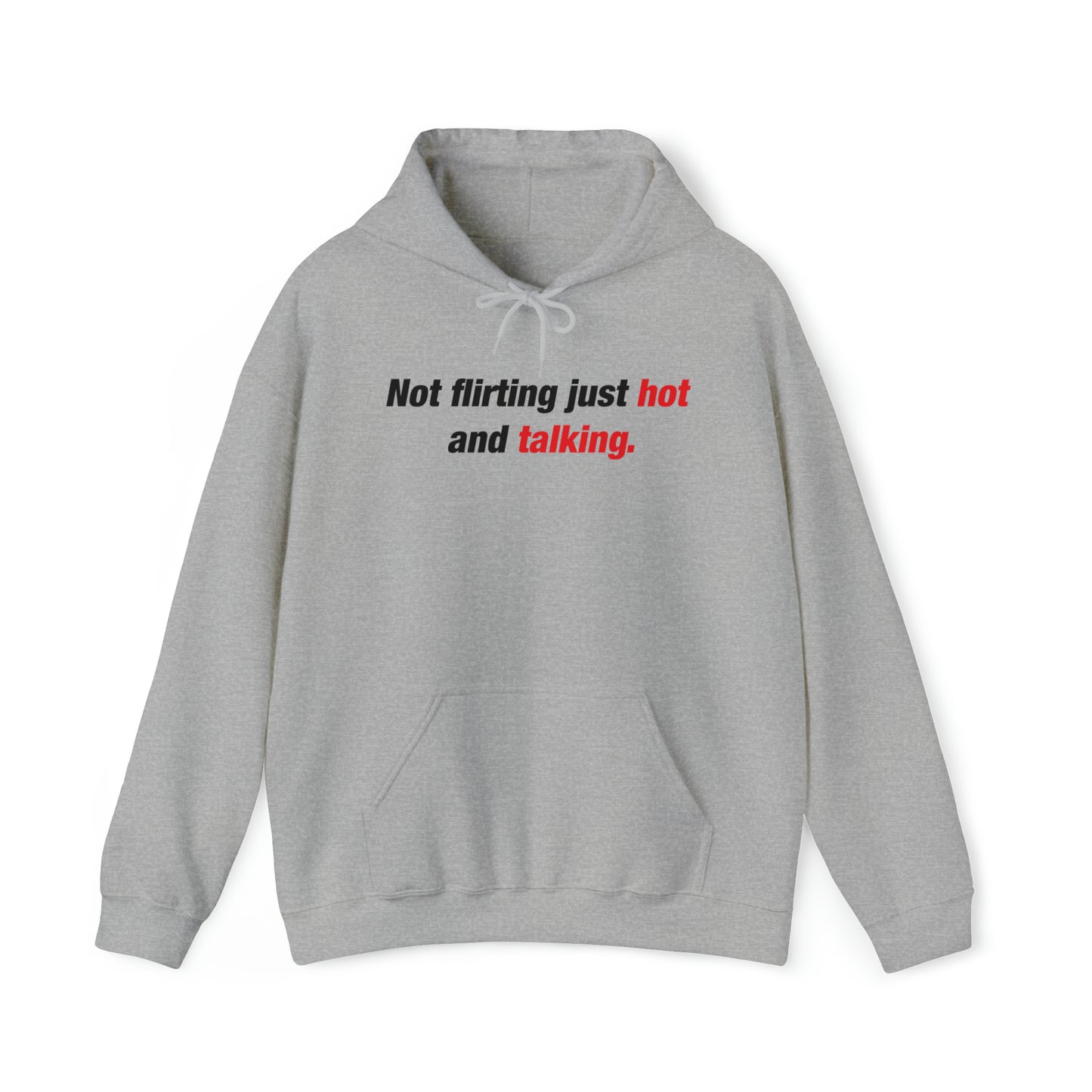 Not Flirting Just Hot and Talking Hoodie