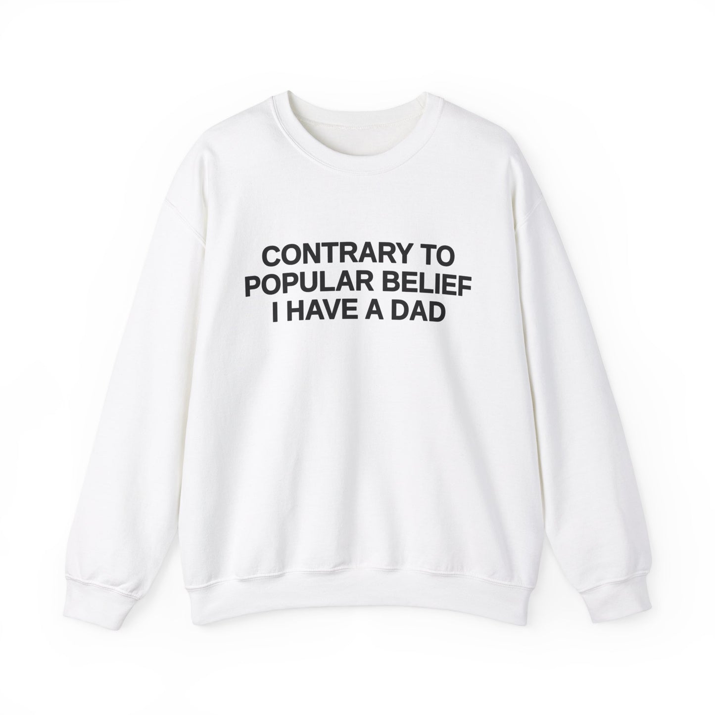 Contrary To Popular Belief I Have A Dad Crewneck