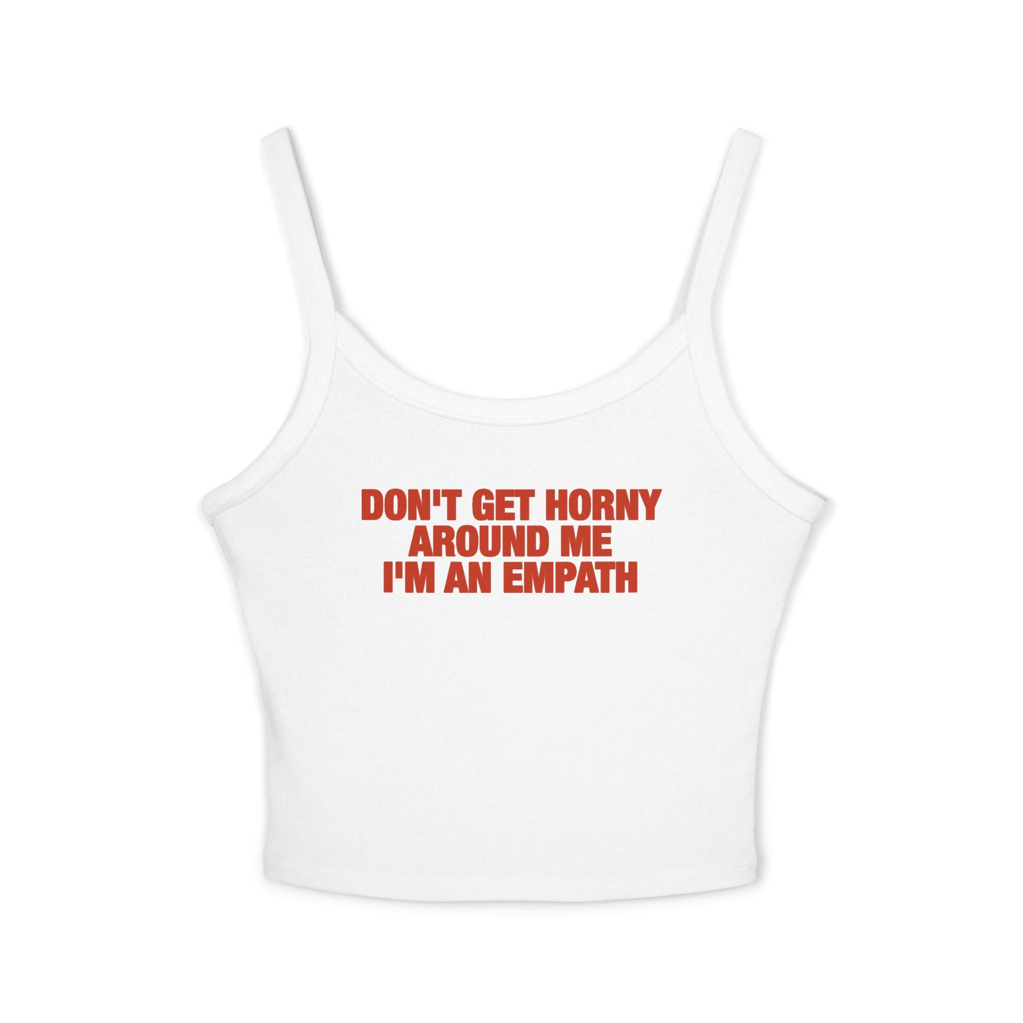 Don't Get Horny Around Me I'm An Empath Spaghetti Strap Cami