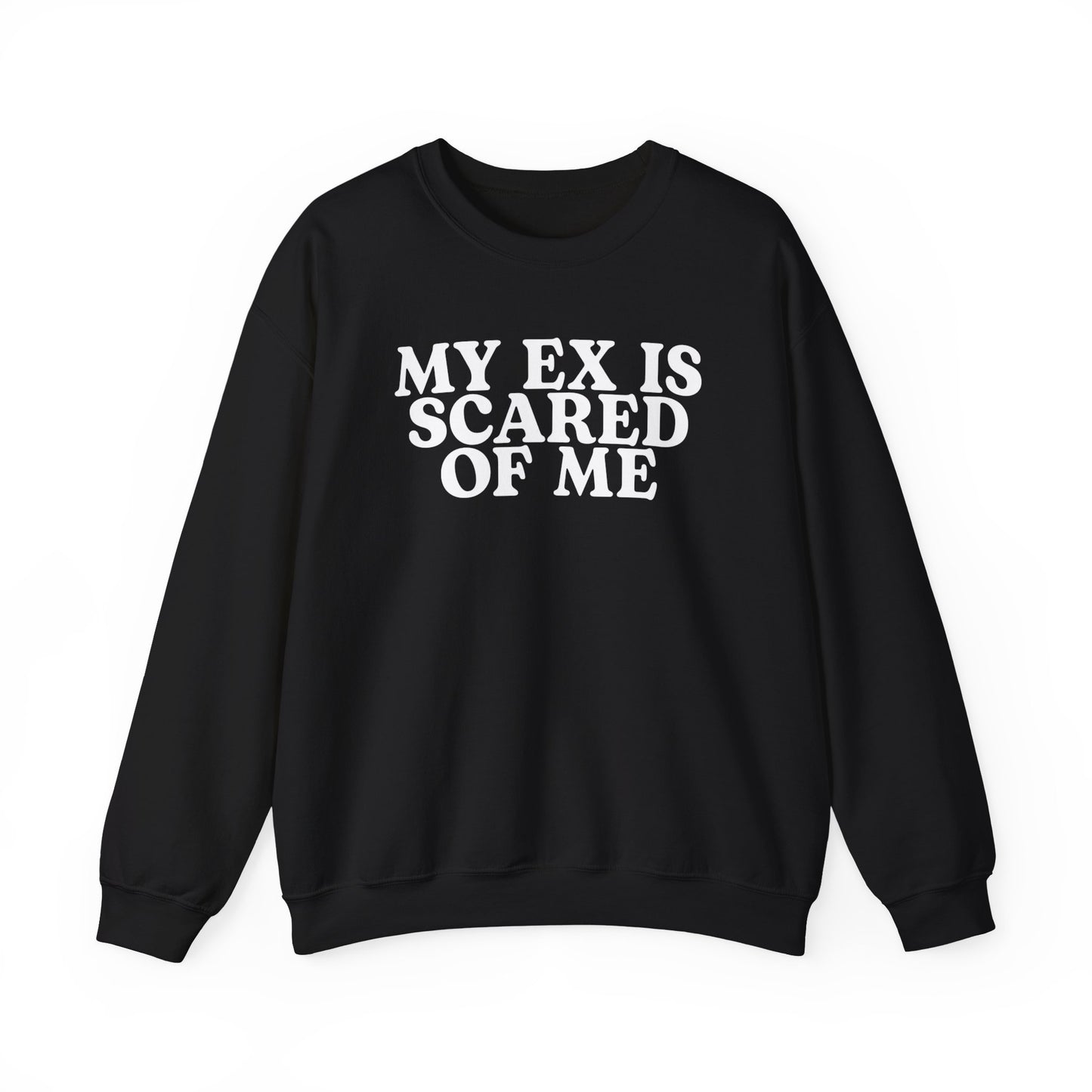 My Ex Is Scared Of Me Crewneck