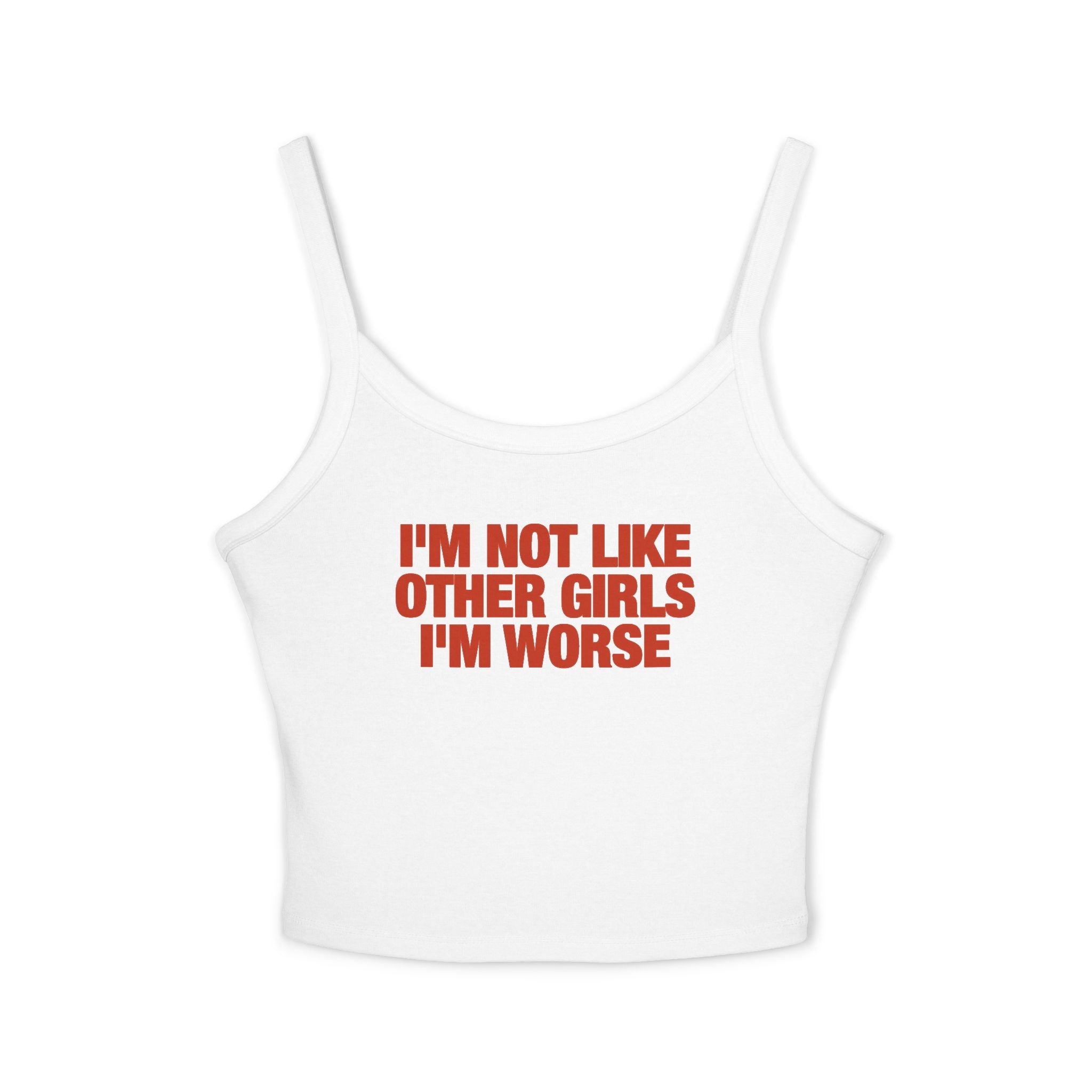 I'm Not Like Other Girls I'm Worse Spaghetti Strap Cami