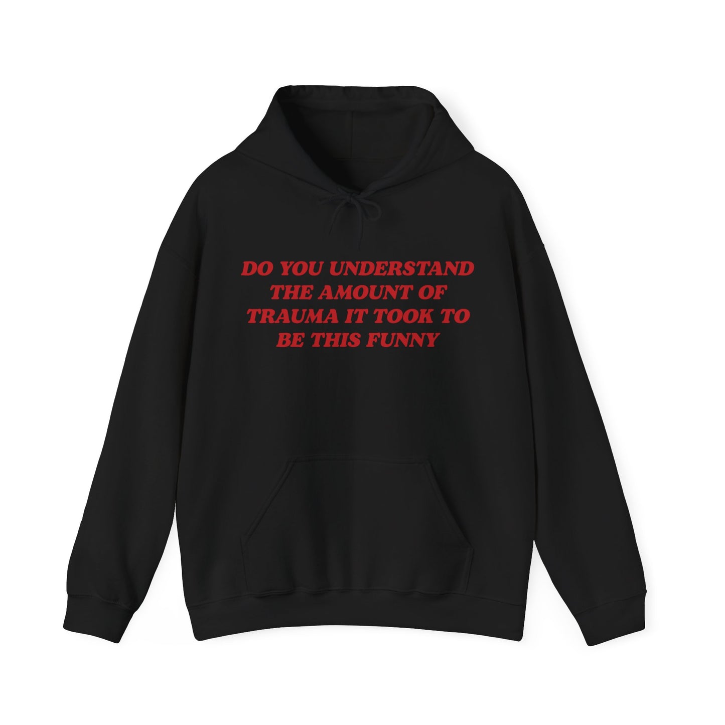 Do You Understand The Amount Of Trauma It Took To Be This Funny Hoodie