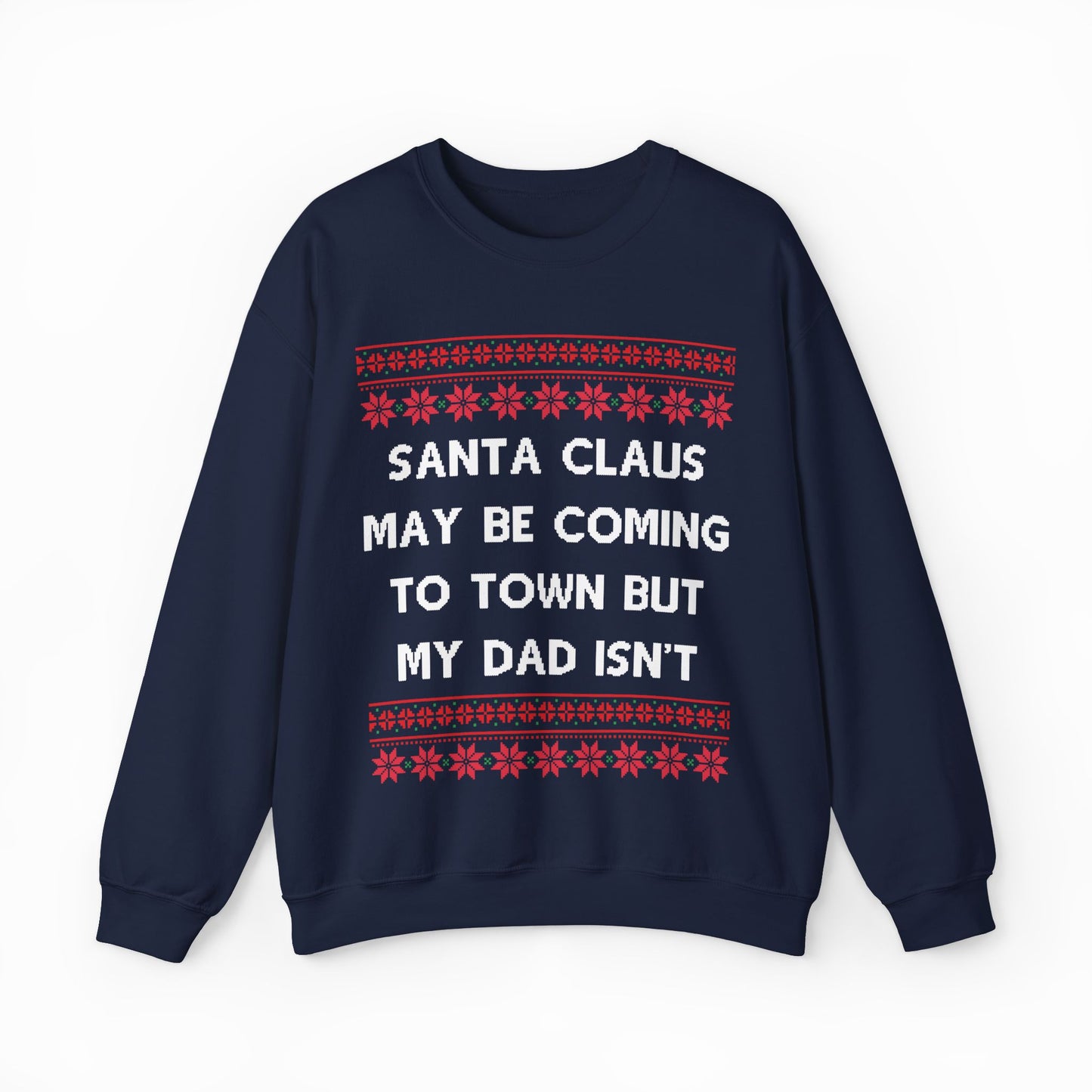 Santa Claus May Be Coming To Town But My Dad Isn't Ugly Christmas Sweater