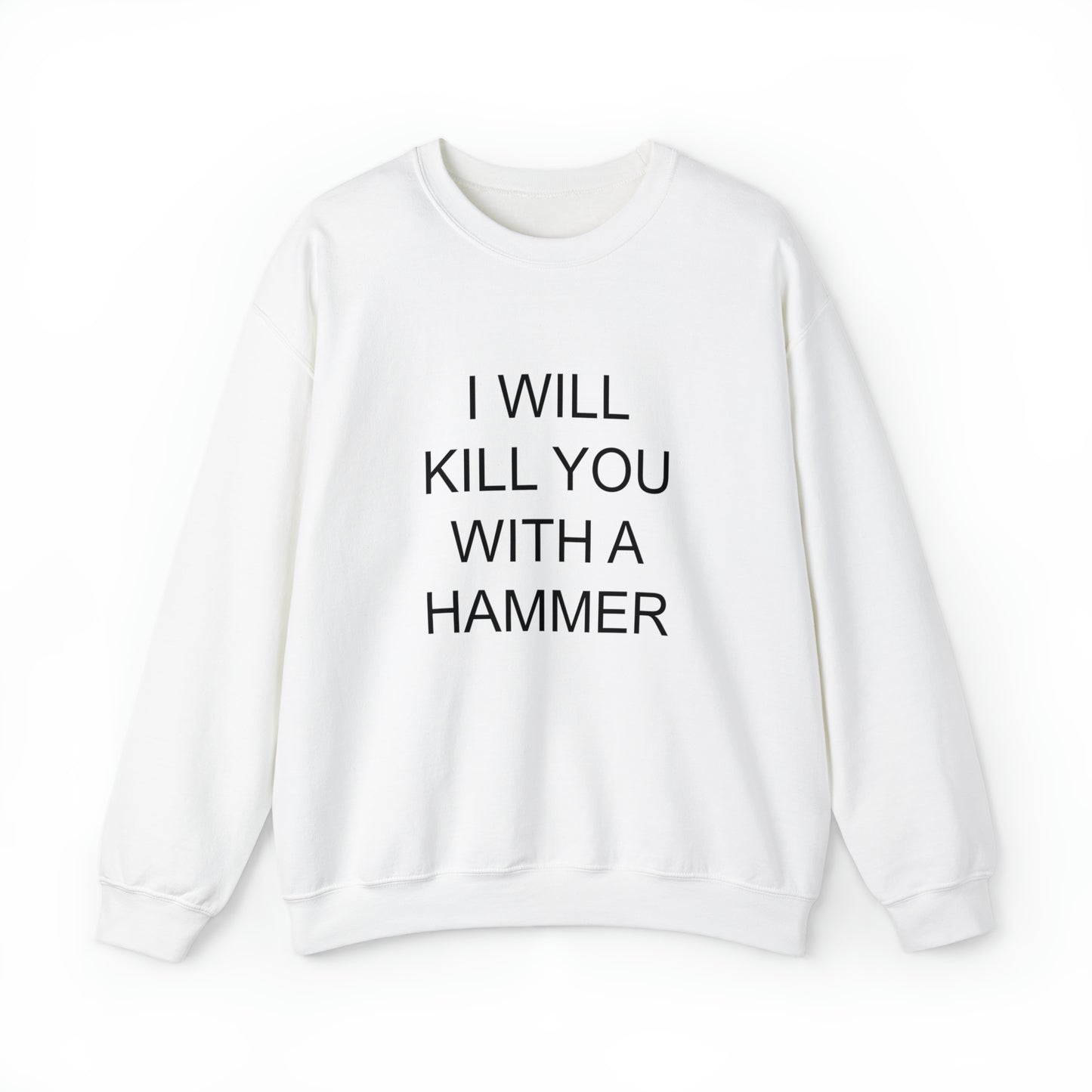 I Will Kill You With A Hammer Crewneck