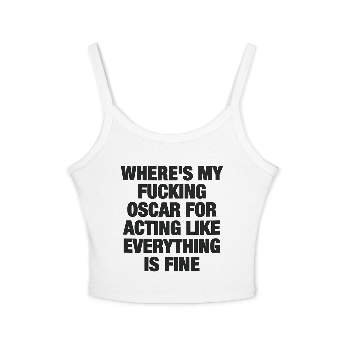 Where's My Fucking Oscar For Acting Like Everything Is Fine Spaghetti Strap Cami