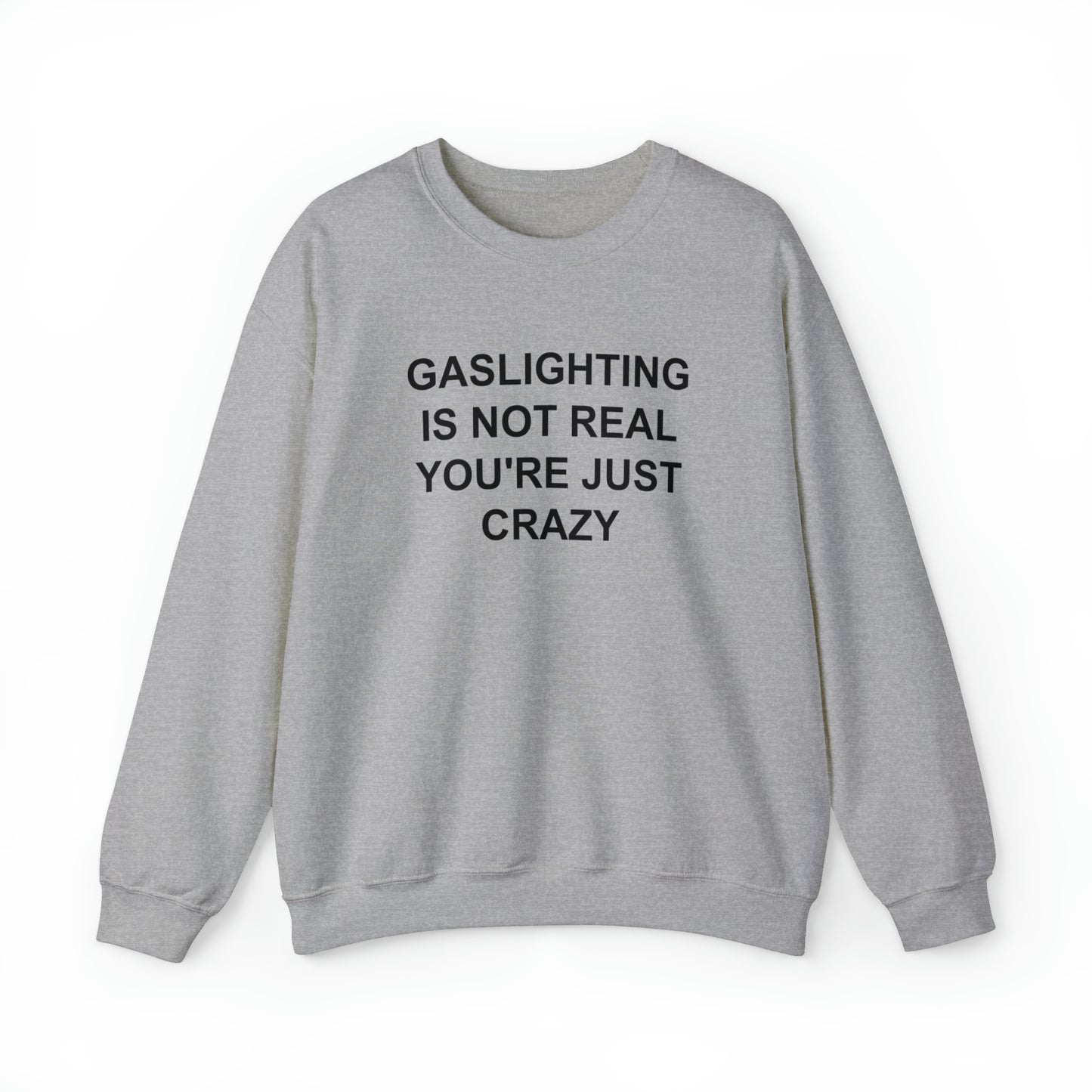 Gaslighting Is Not Real You're Just Crazy Crewneck