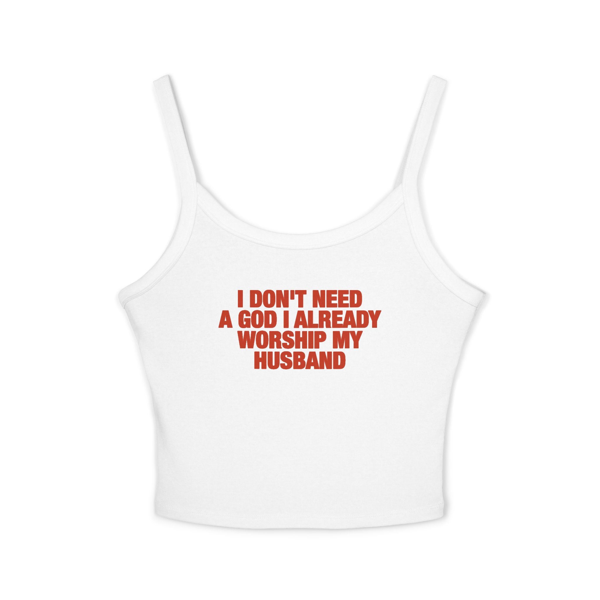 I Don't Need A God I Already Worship My Husband Spaghetti Strap Cami