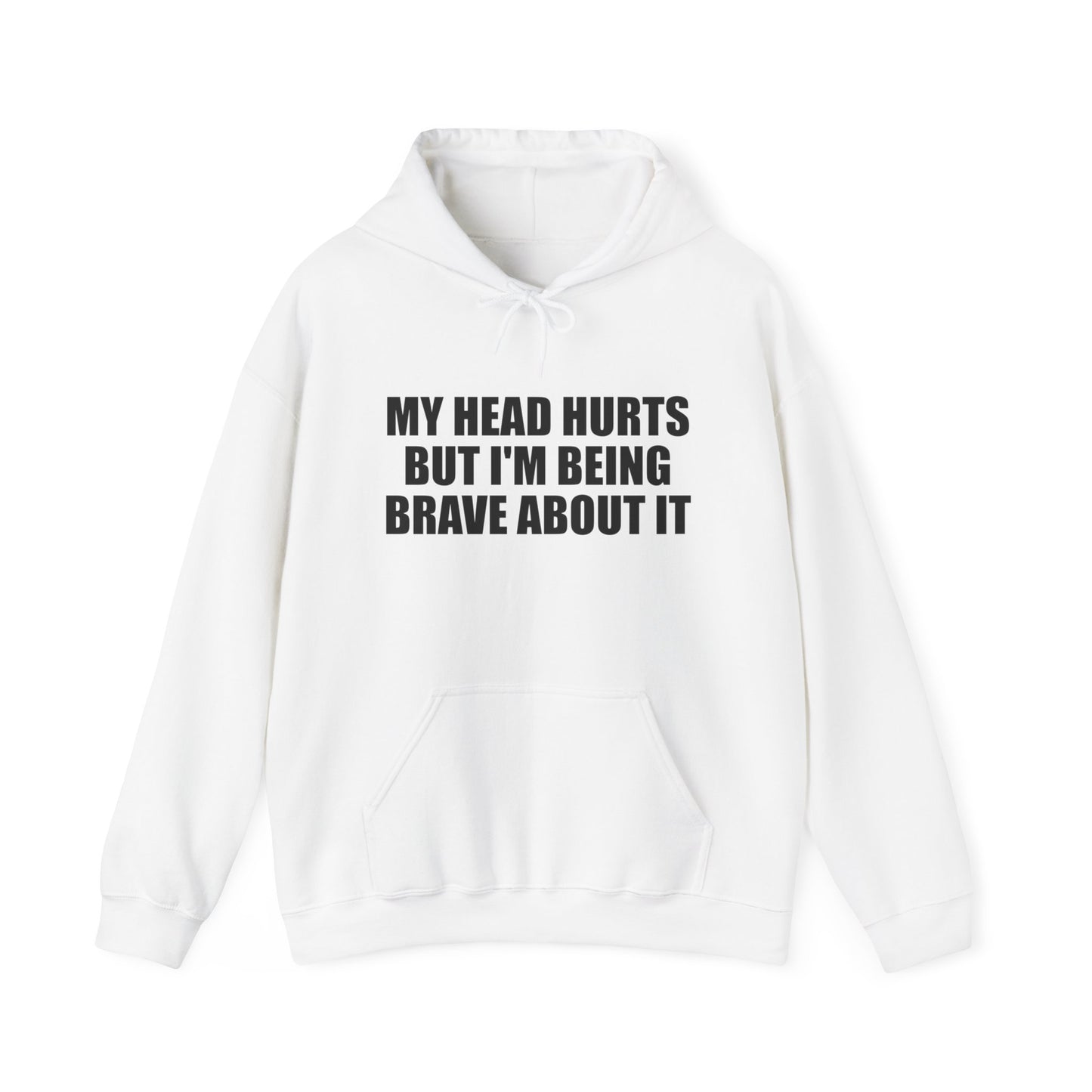 My Head Hurts But I’m Being Brave About It Hoodie