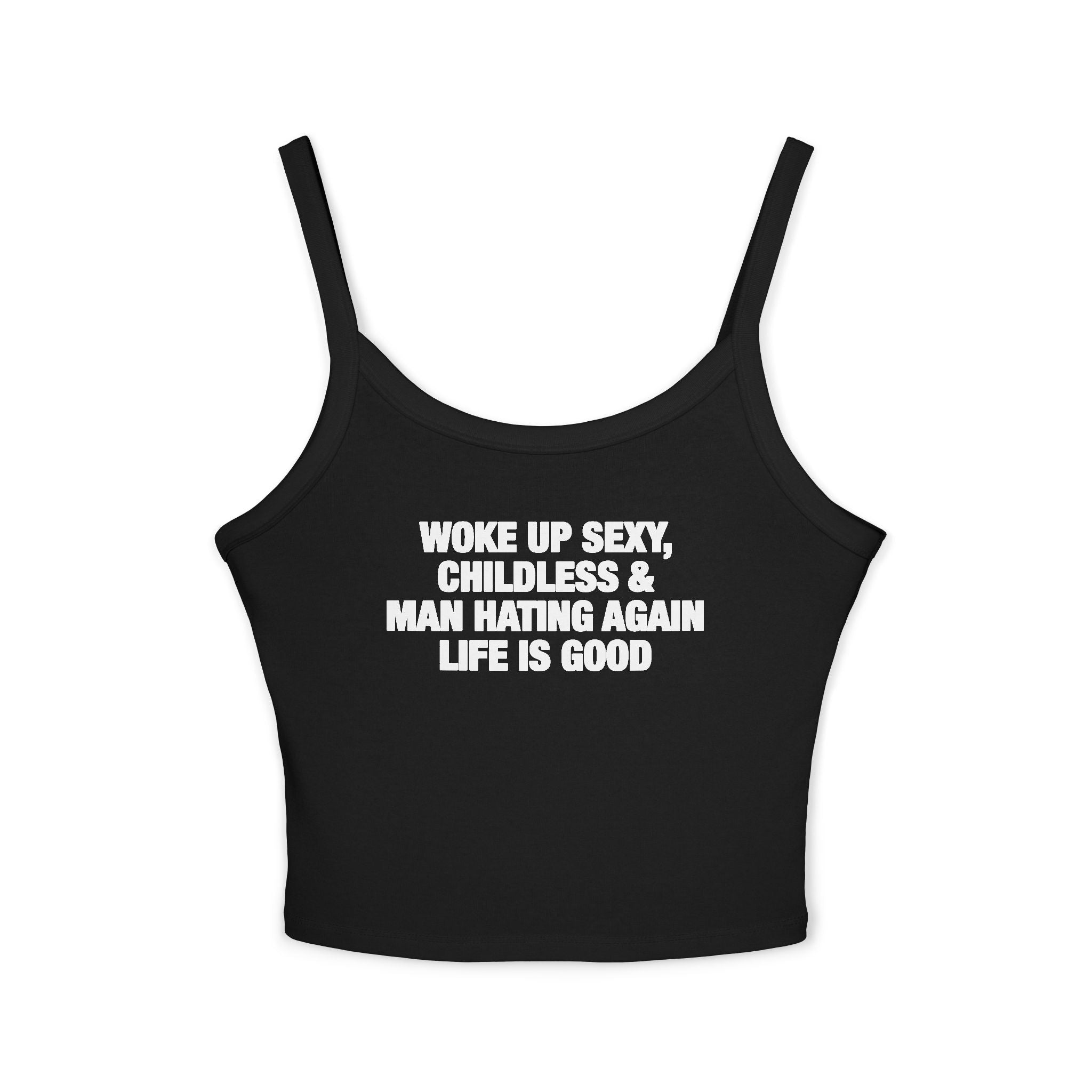 Woke Up Sexy, Childless & Man Hating Again Life Is Good Spaghetti Strap Cami