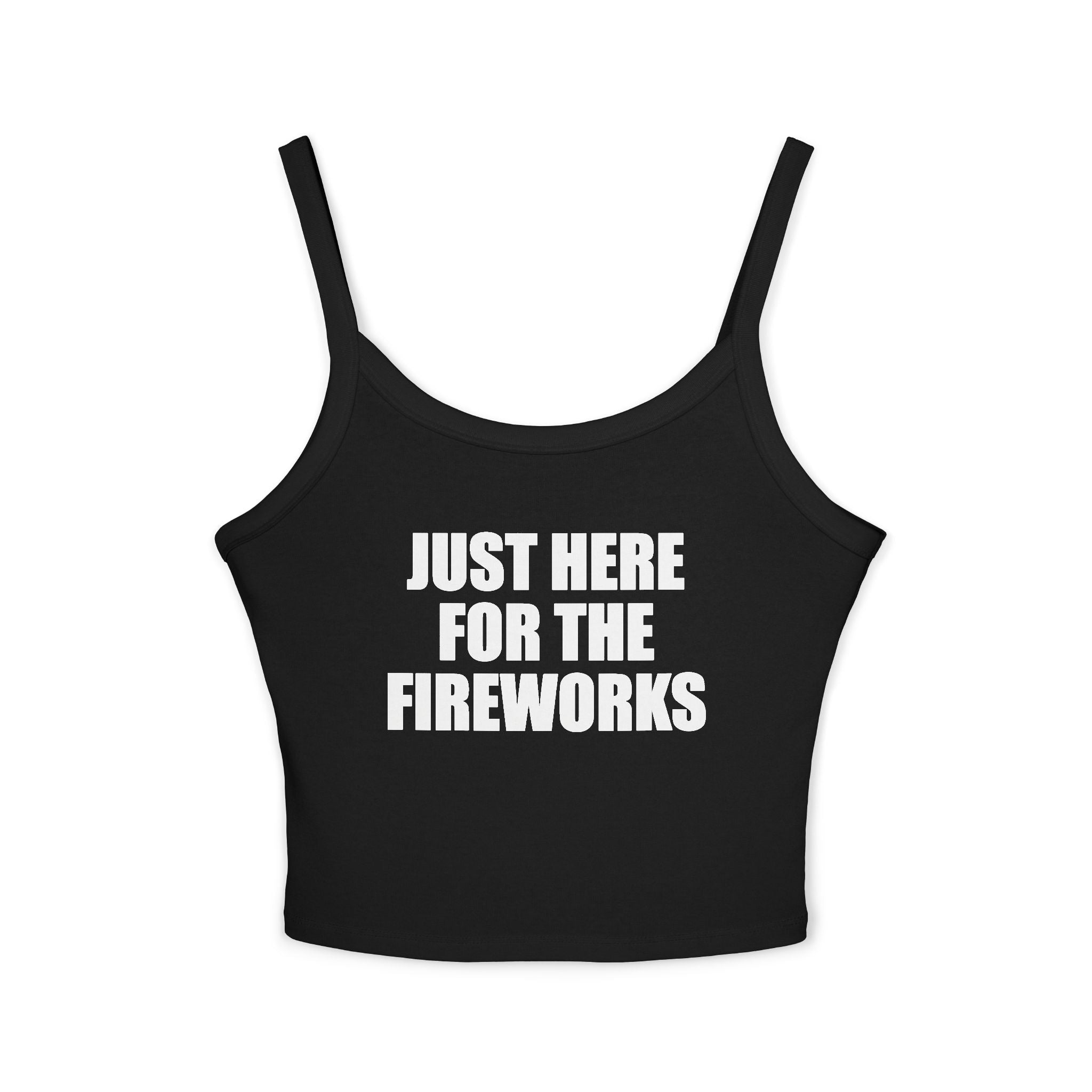 Just Here For The Fireworks Spaghetti Strap Cami