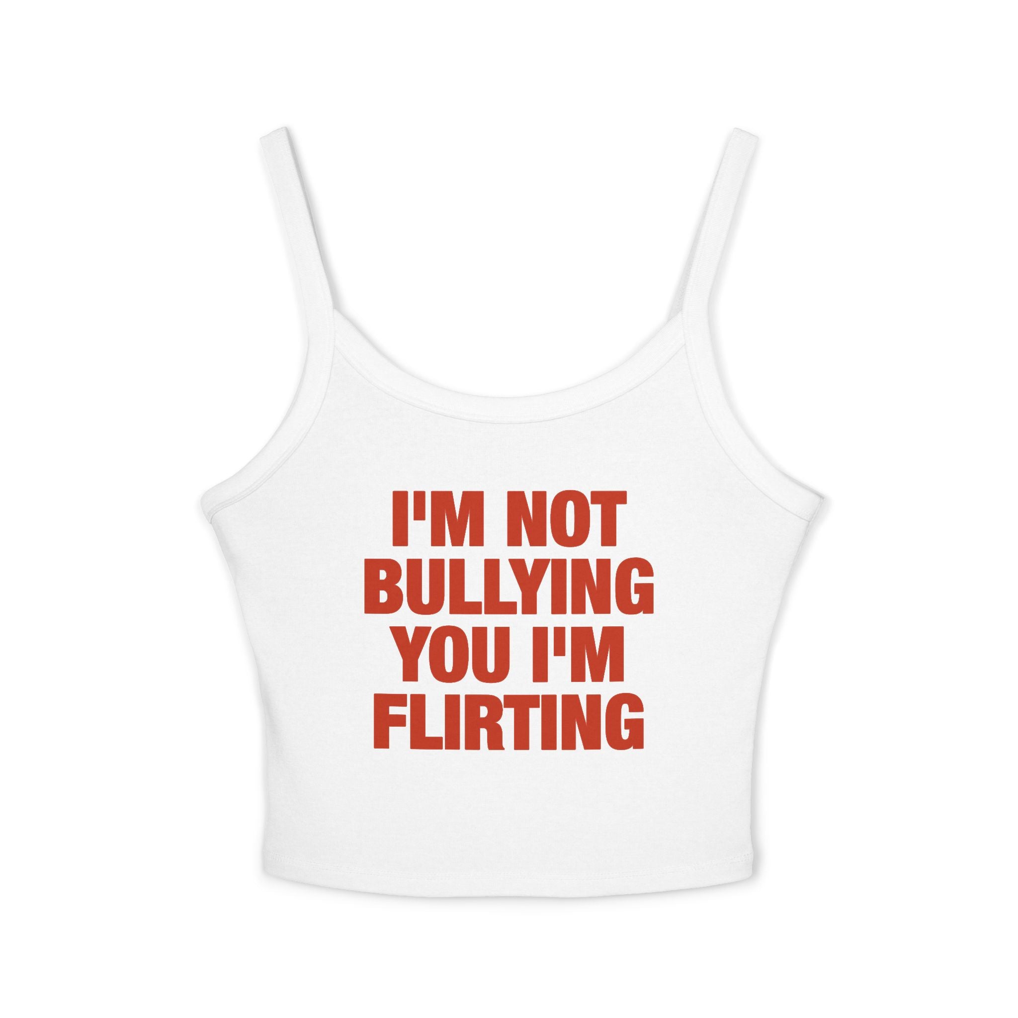 I'm Not Bullying You I'm Flirting Spaghetti Strap Cami